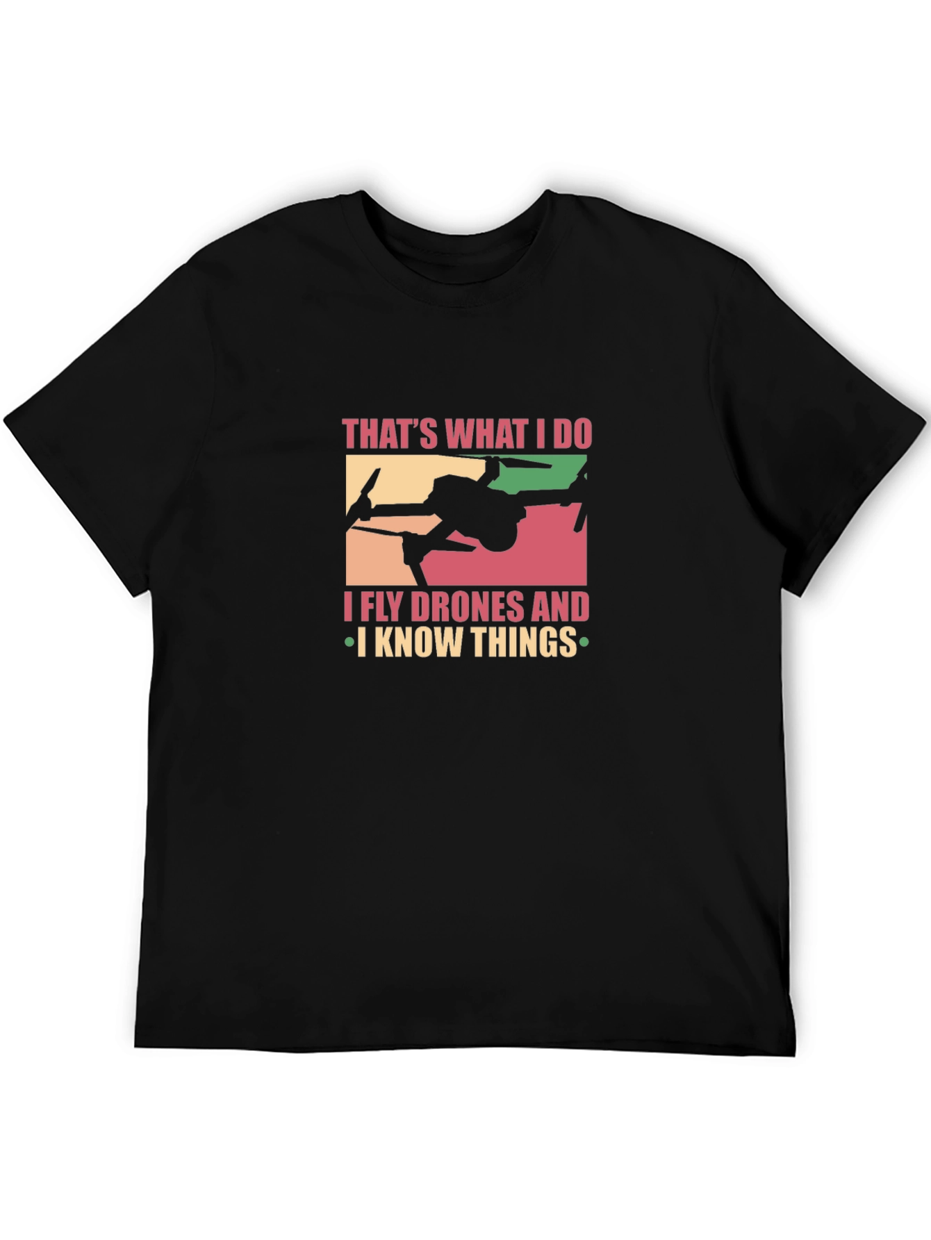 I Fly Drones and I Know Things Graphic T-Shirt