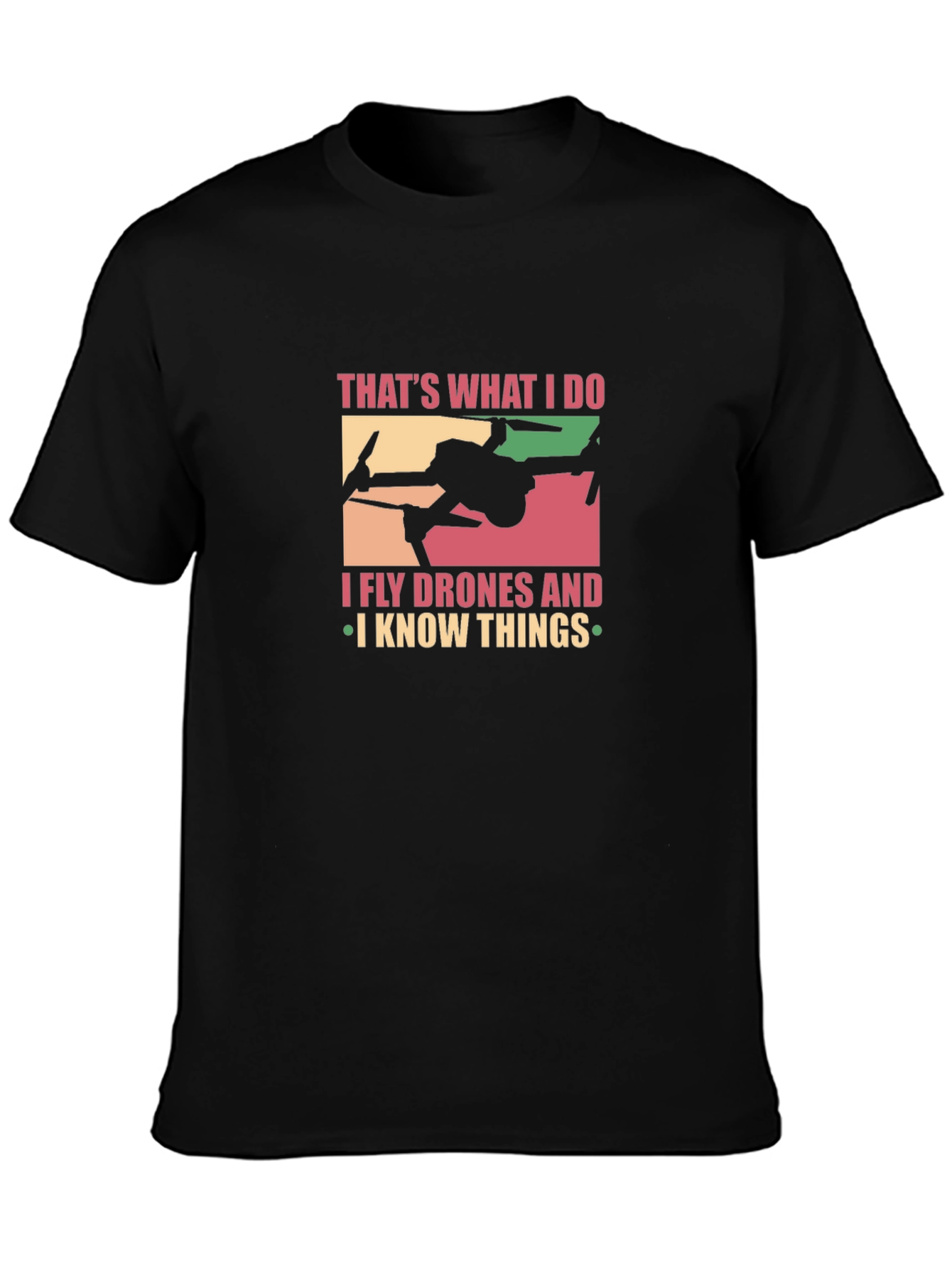 I Fly Drones and I Know Things Graphic T-Shirt