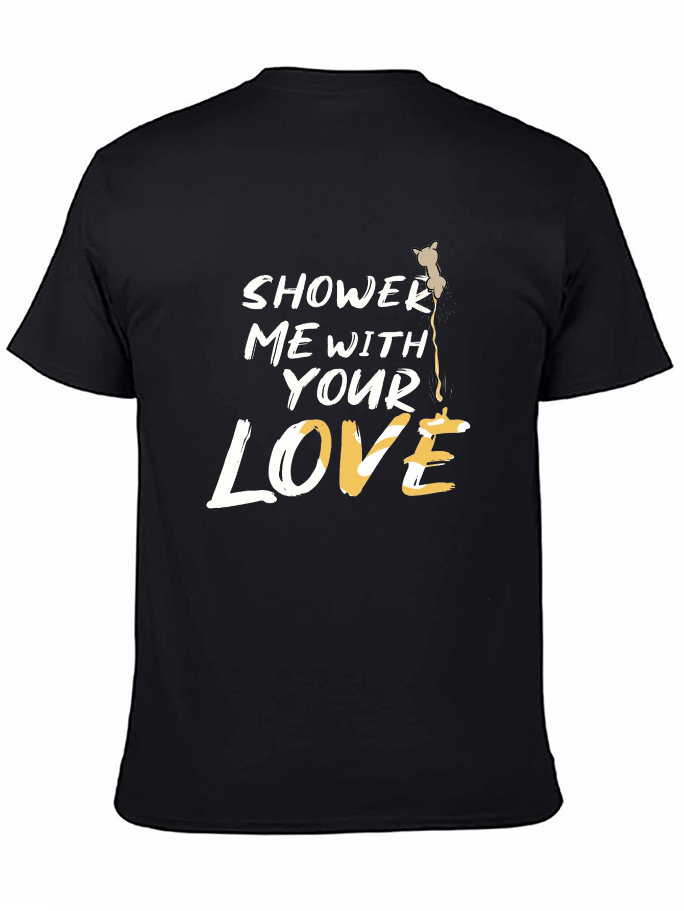 Shower Me With Your Love T-Shirt