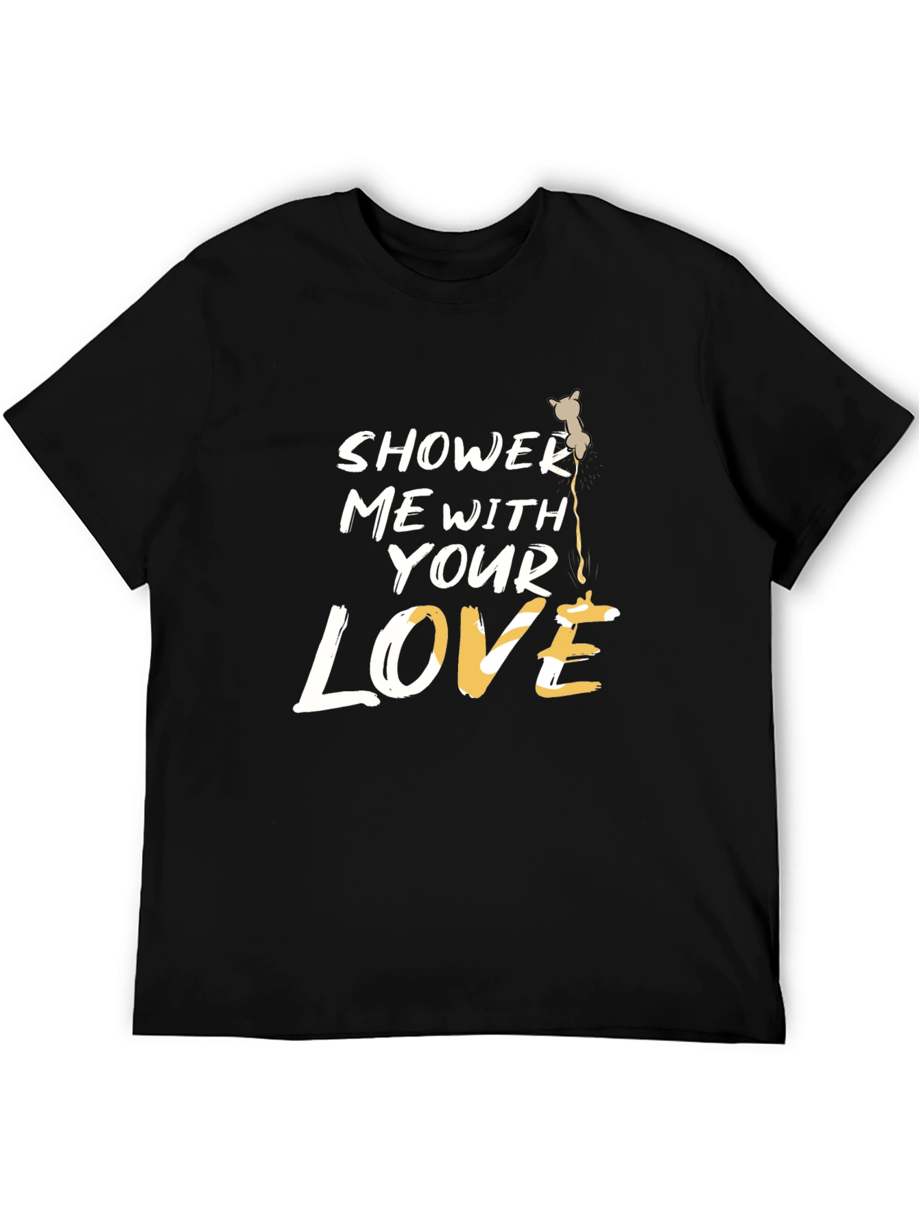 Shower Me With Your Love T-Shirt