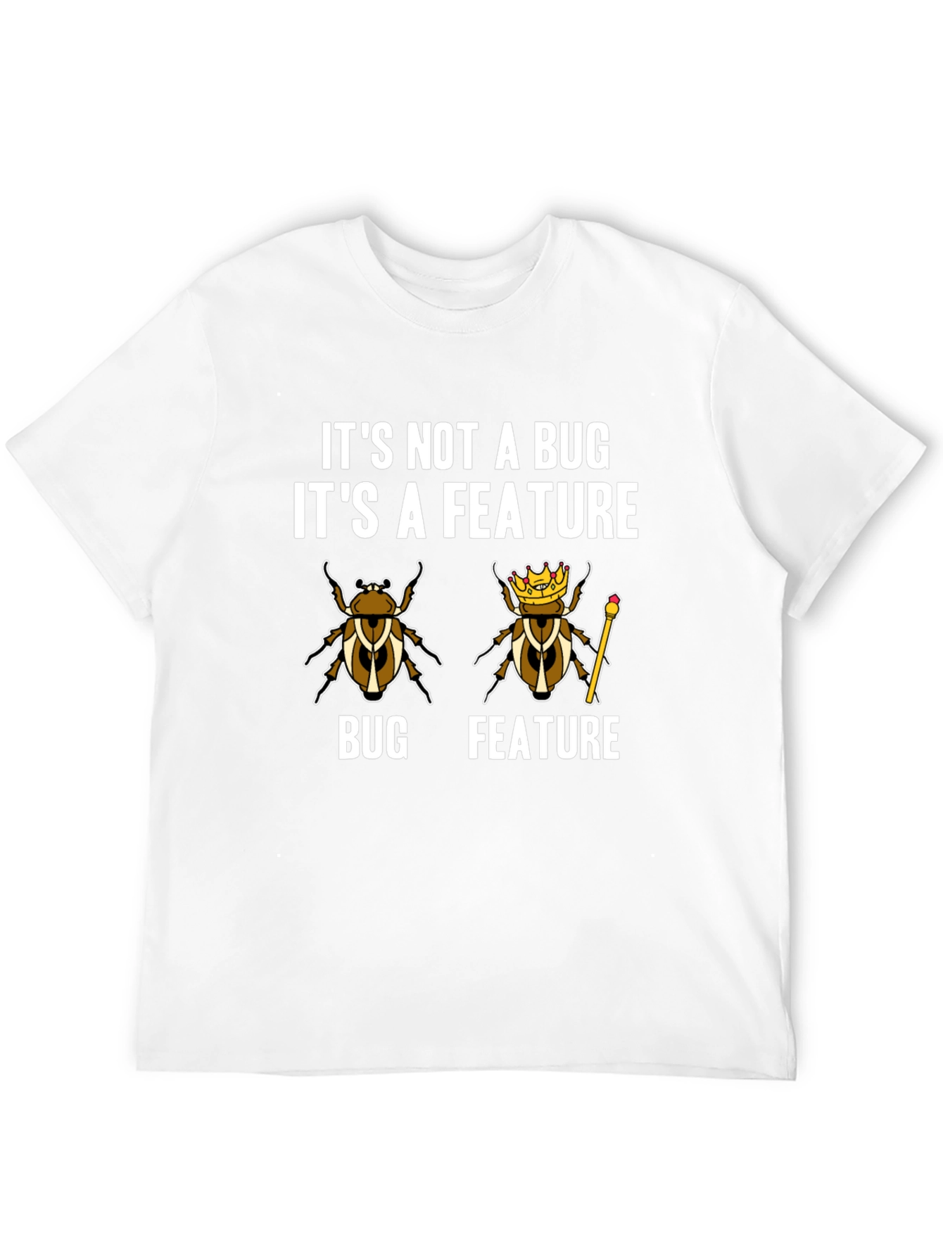 Its Not A Bug Its A Feature T-Shirt