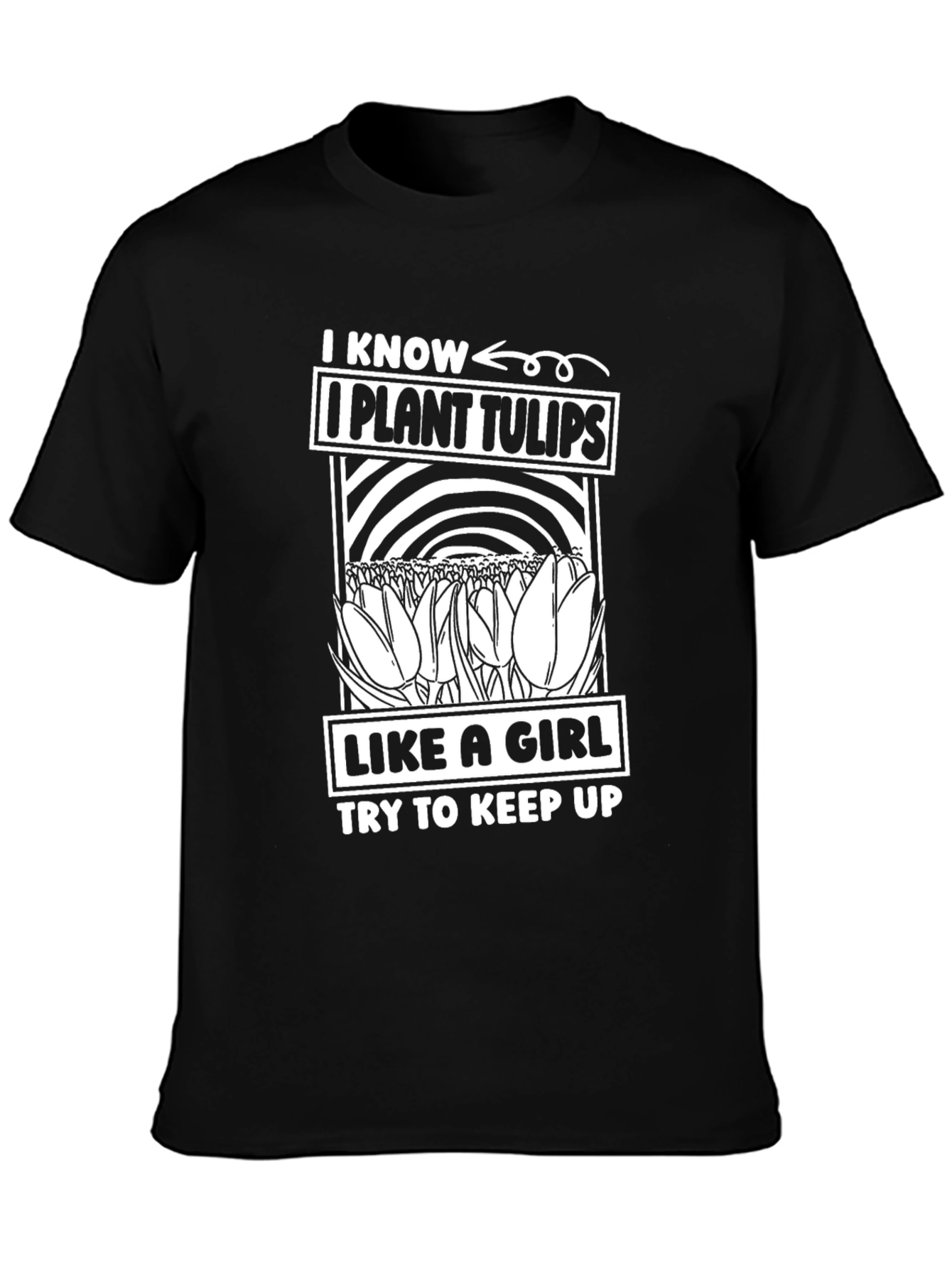 I Know I Plant Tulips Like A Girl T-Shirt