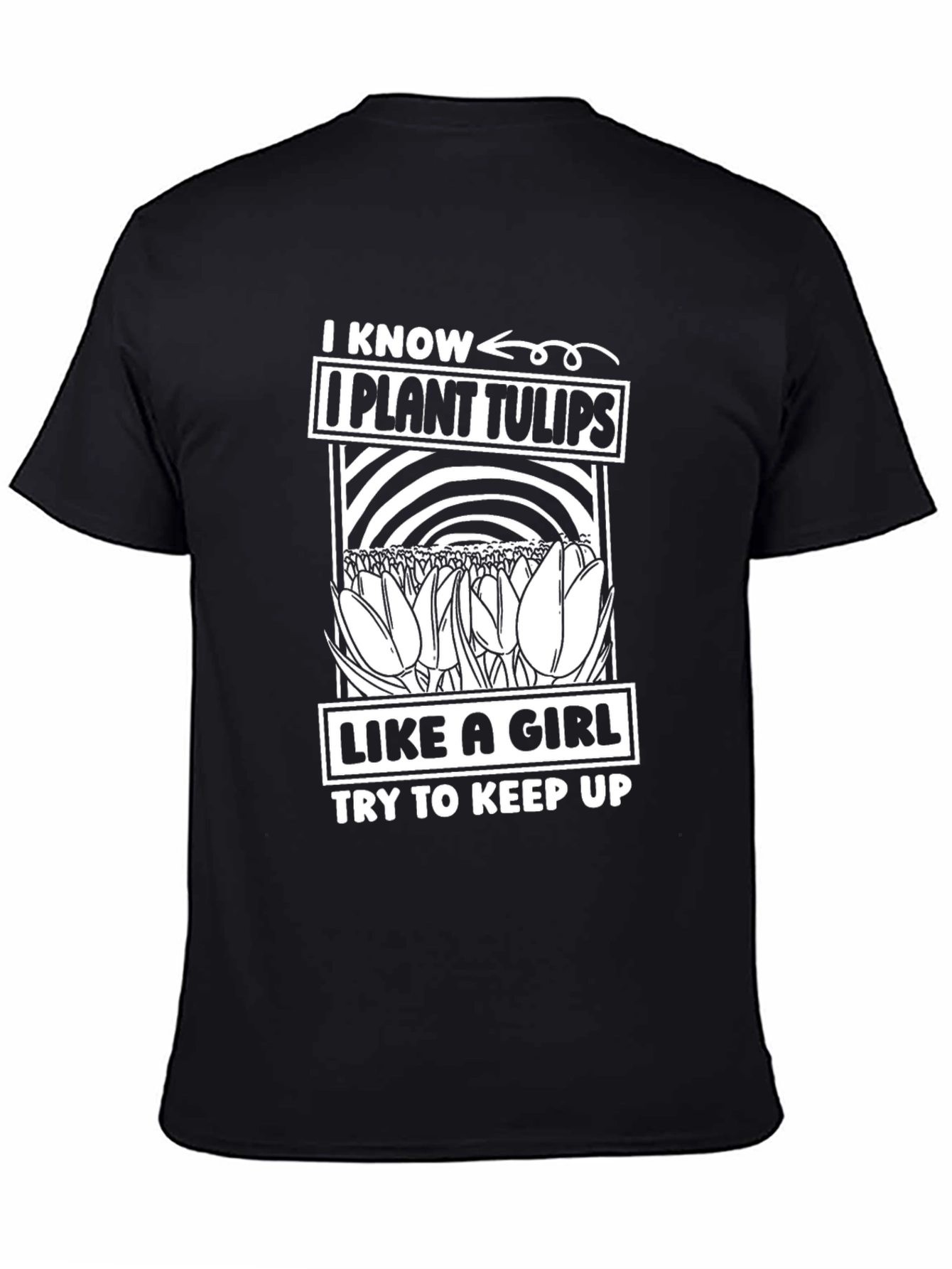I Know I Plant Tulips Like A Girl T-Shirt