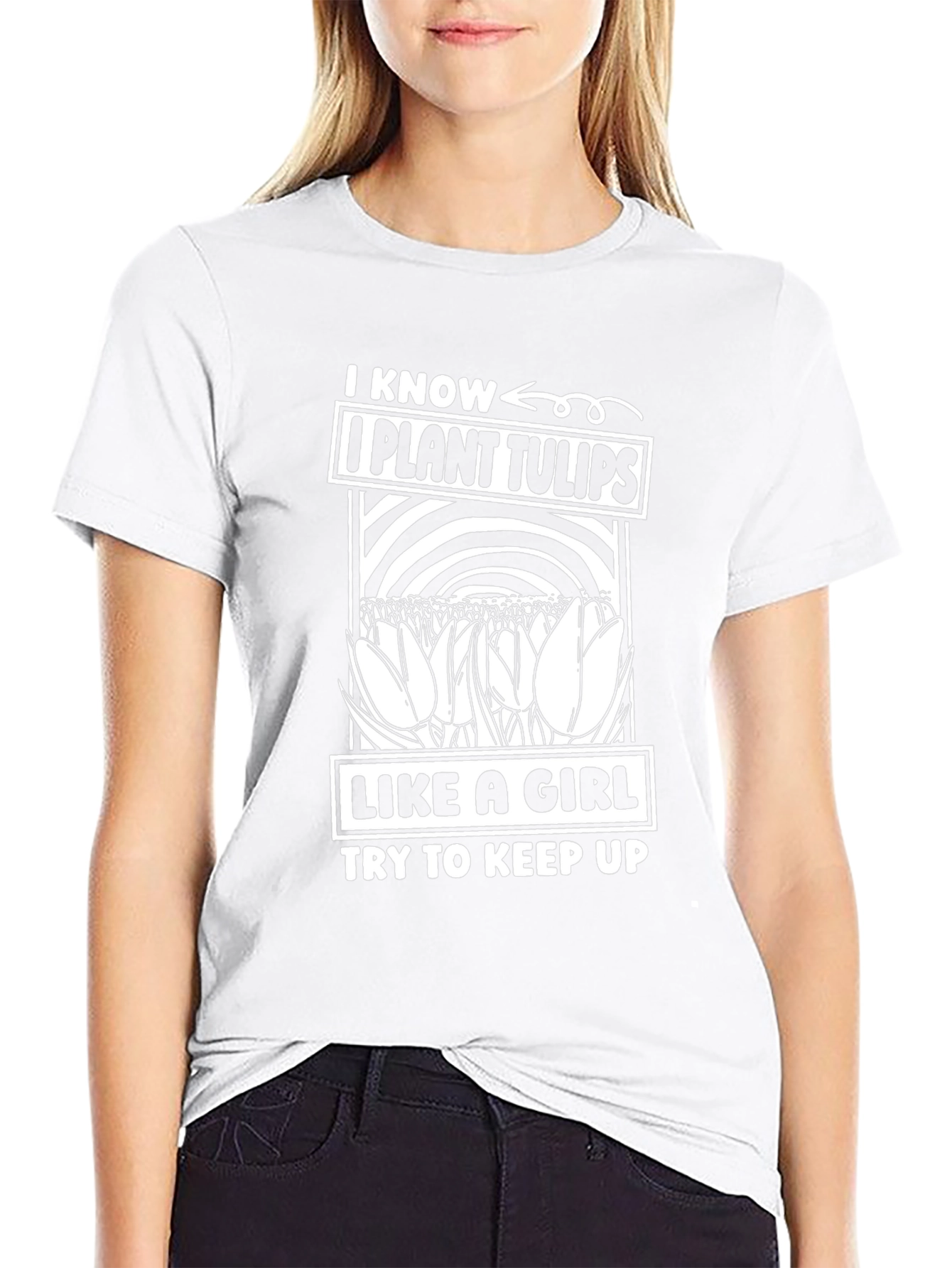I Know I Plant Tulips Like A Girl T-Shirt