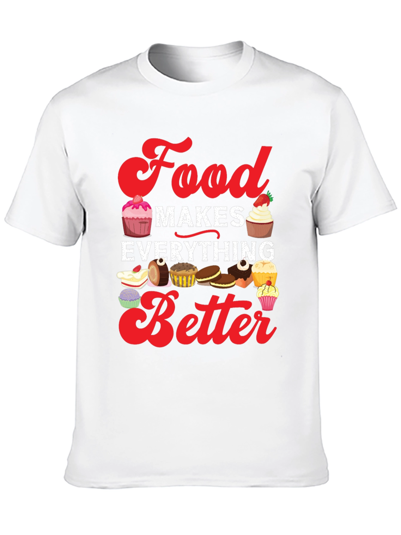 Food Makes Everything Better T-Shirt
