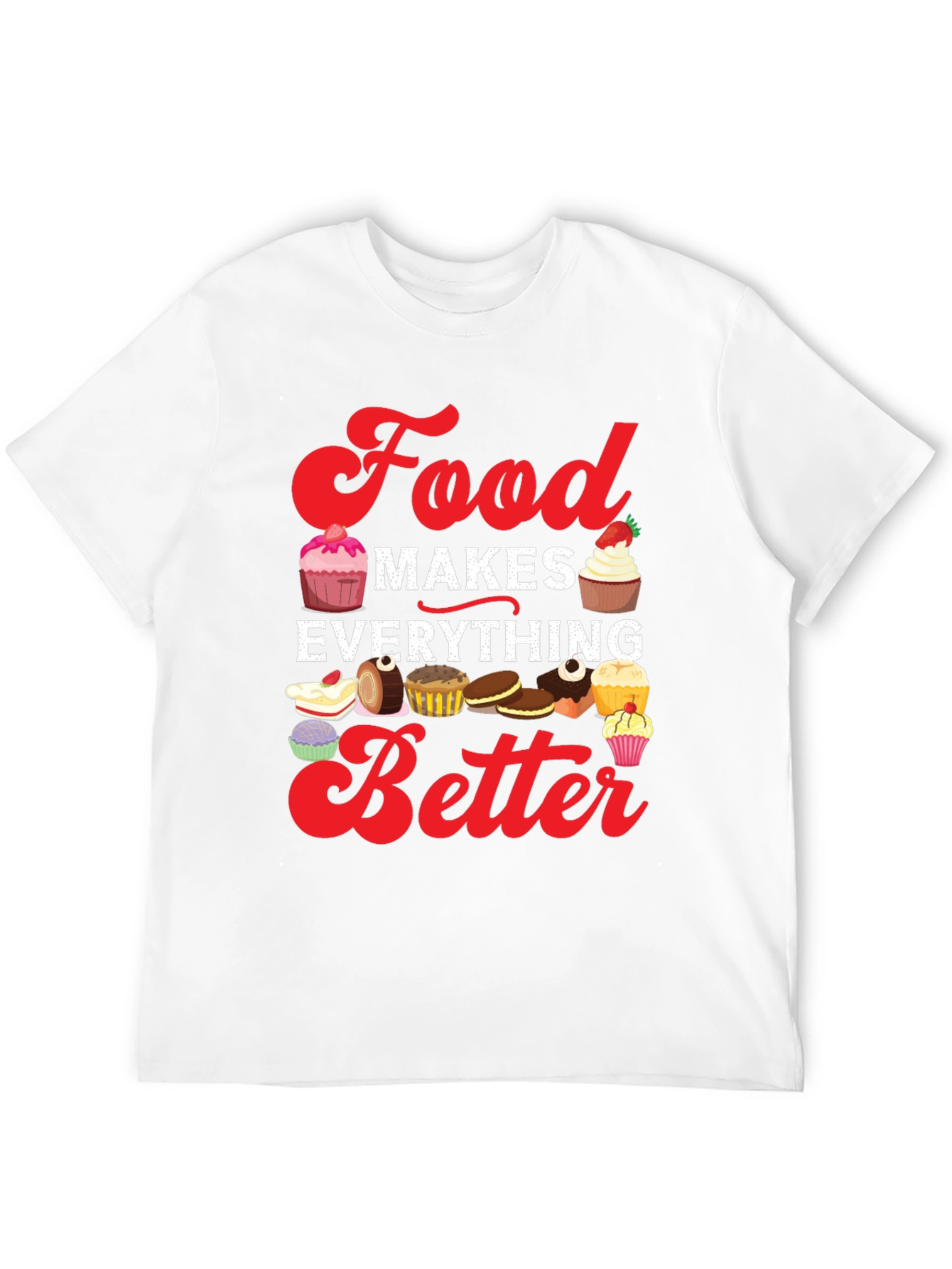 Food Makes Everything Better T-Shirt