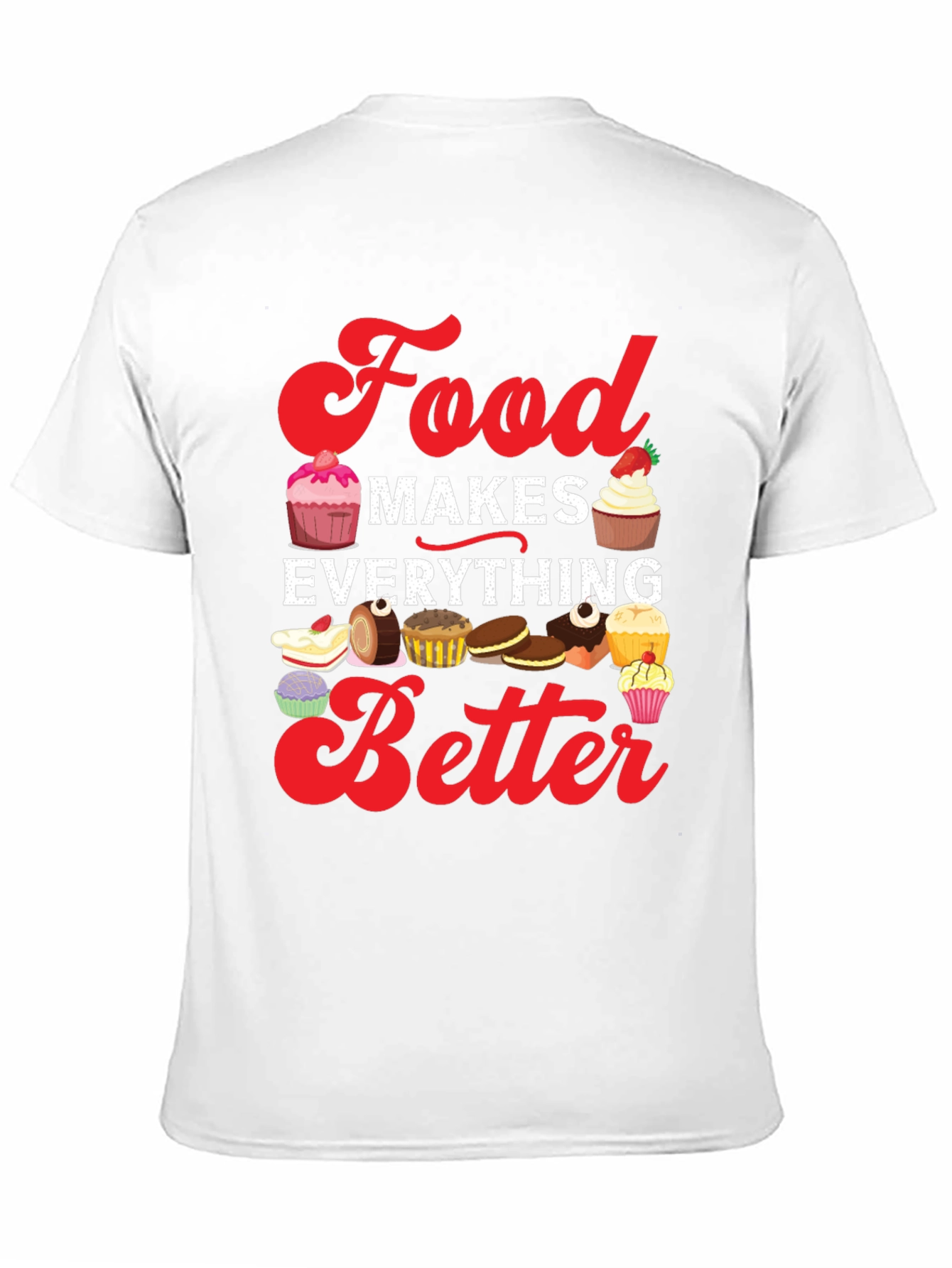 Food Makes Everything Better T-Shirt