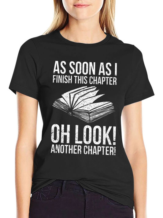Funny Reader T-Shirt: As Soon As I Finish This Chapter...