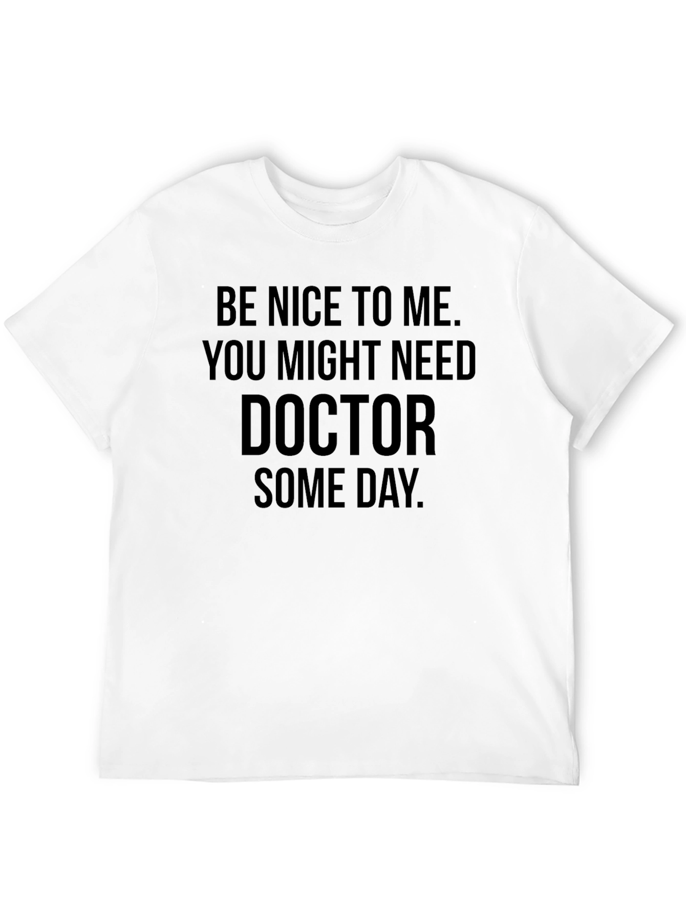 Be Nice to Me Doctor Humor T-Shirt