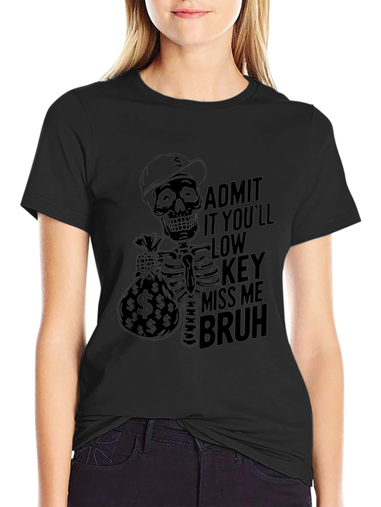 Admit It Skeleton Tee - Low Key Miss Me Bruh T-Shirt