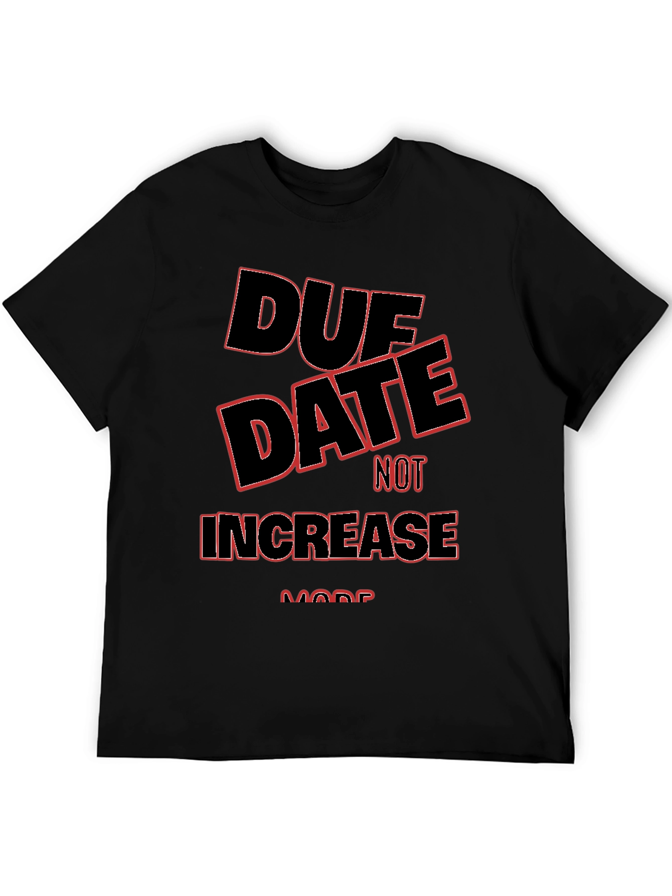 Due Date Not Increase More T-Shirt