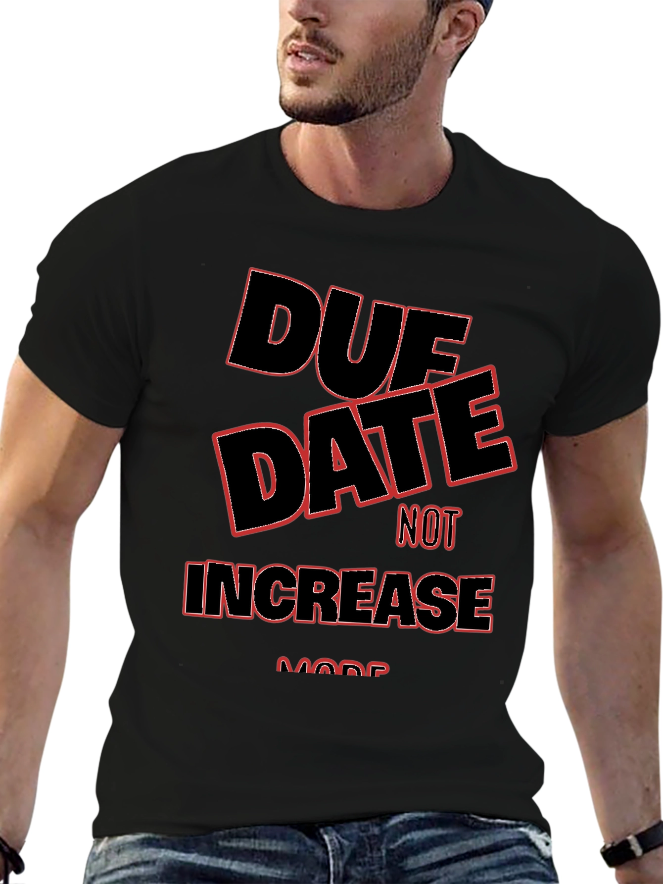 Due Date Not Increase More T-Shirt