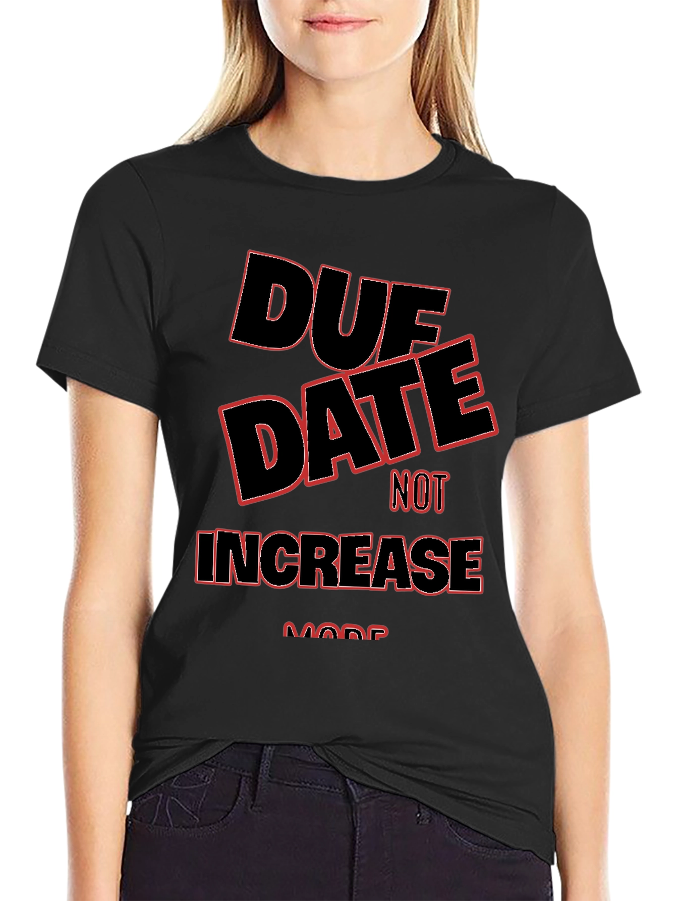 Due Date Not Increase More T-Shirt
