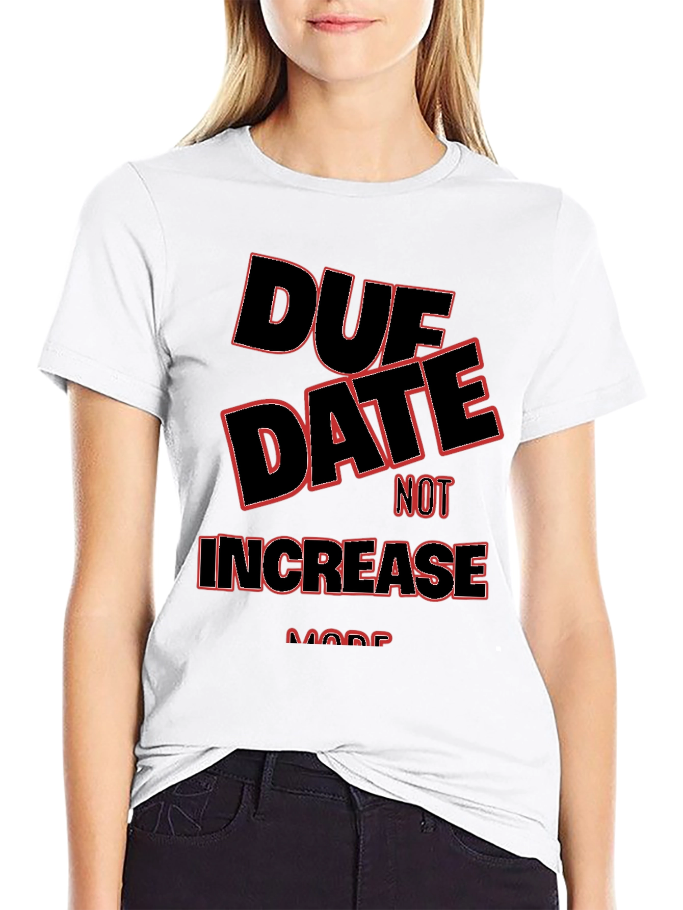 Due Date Not Increase More T-Shirt