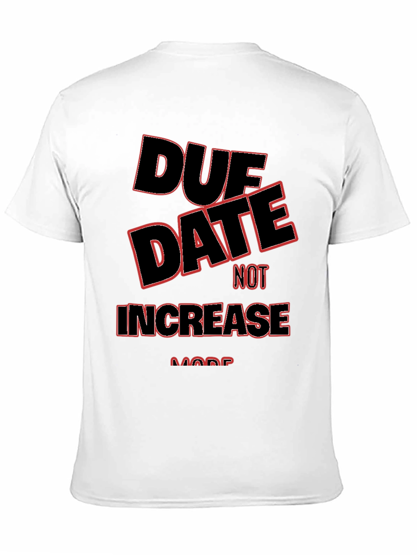 Due Date Not Increase More T-Shirt