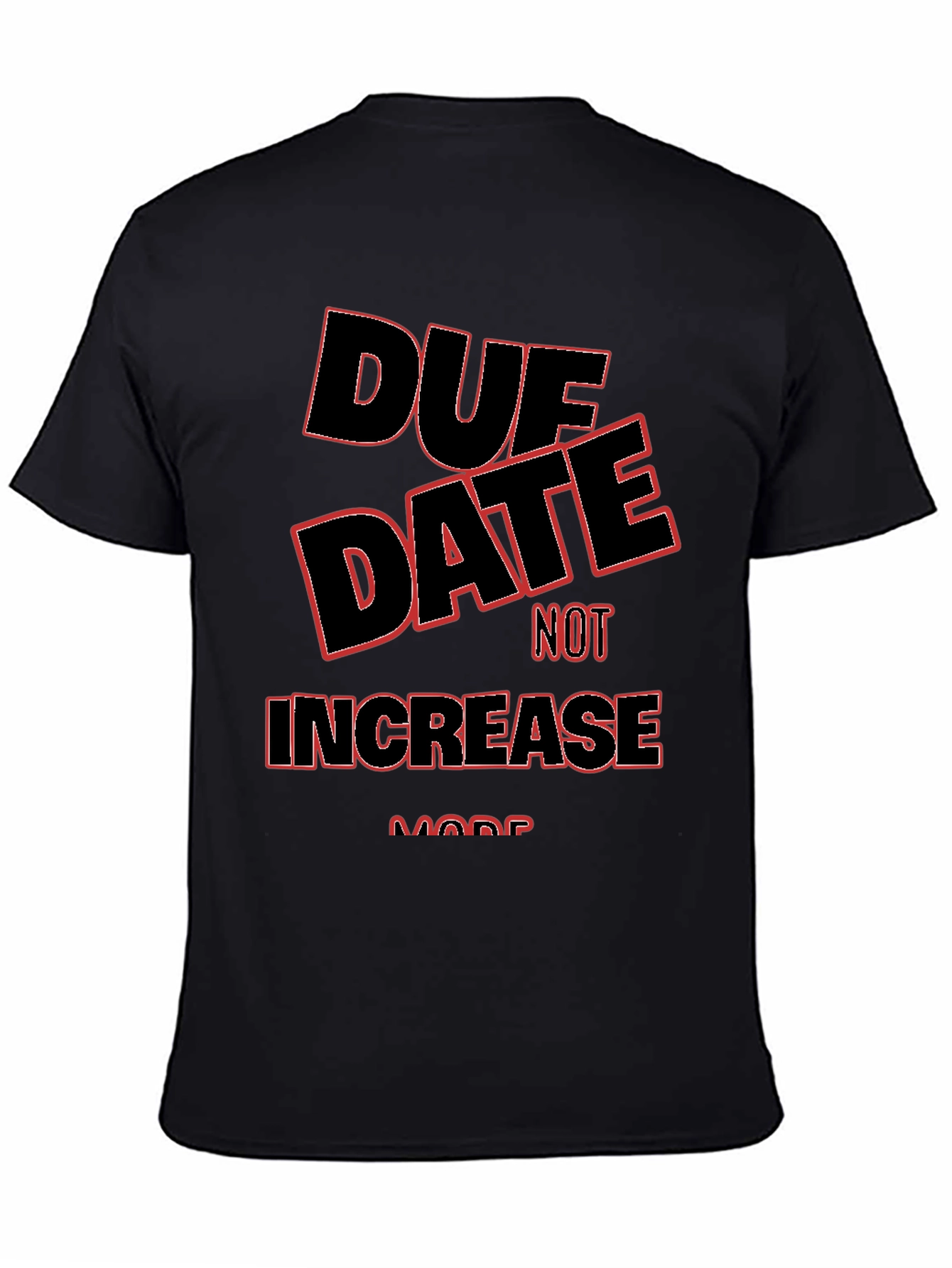 Due Date Not Increase More T-Shirt