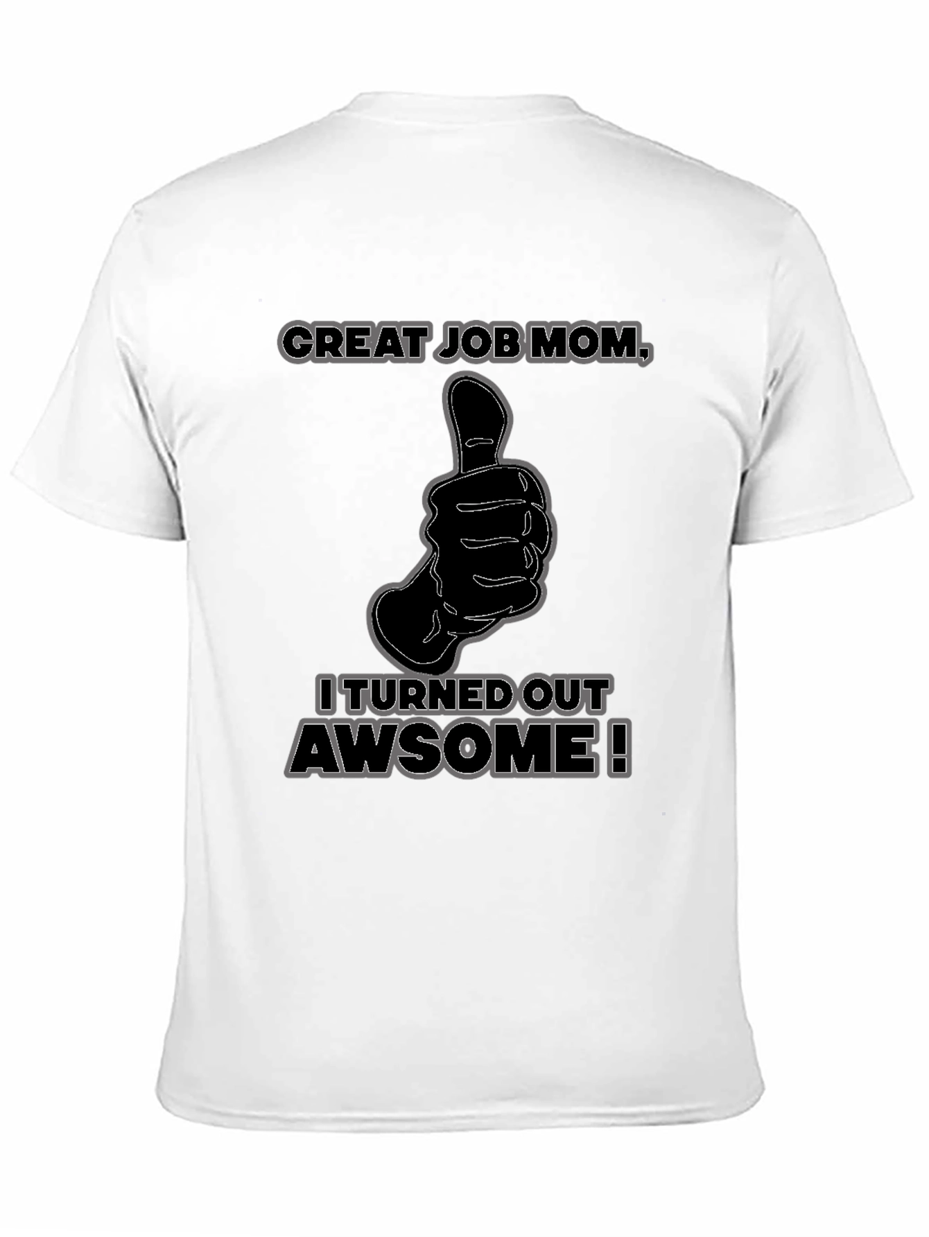 Great Job Mom! Funny Graphic T-Shirt