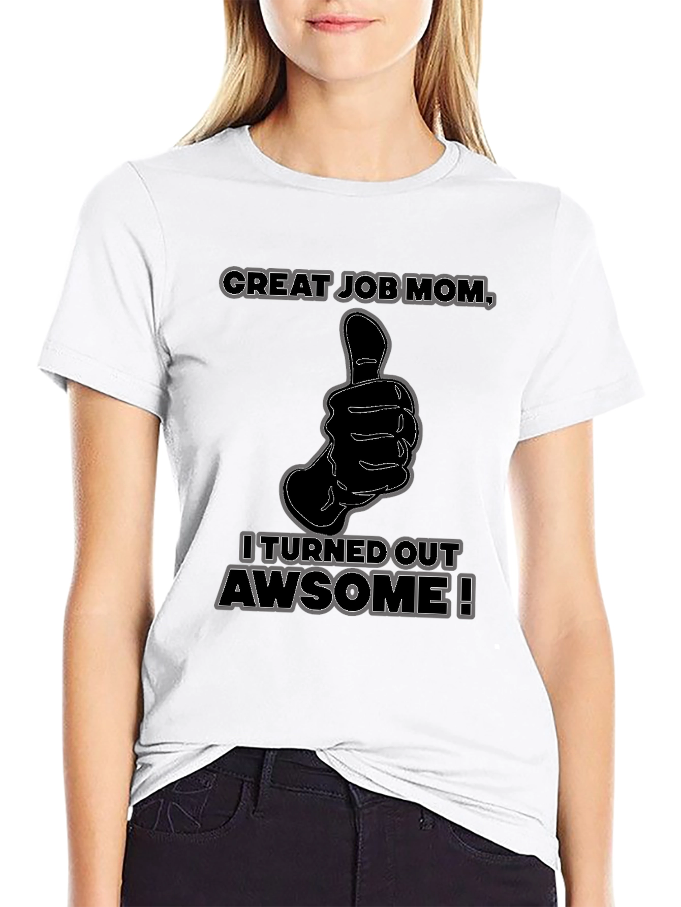 Great Job Mom! Funny Graphic T-Shirt