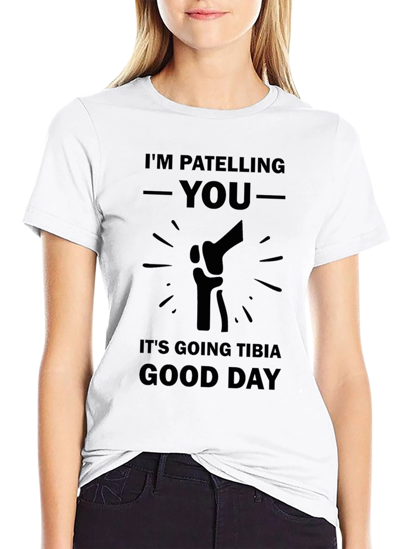Patella Pun T-Shirt: Tibia Good Day Humor Tee