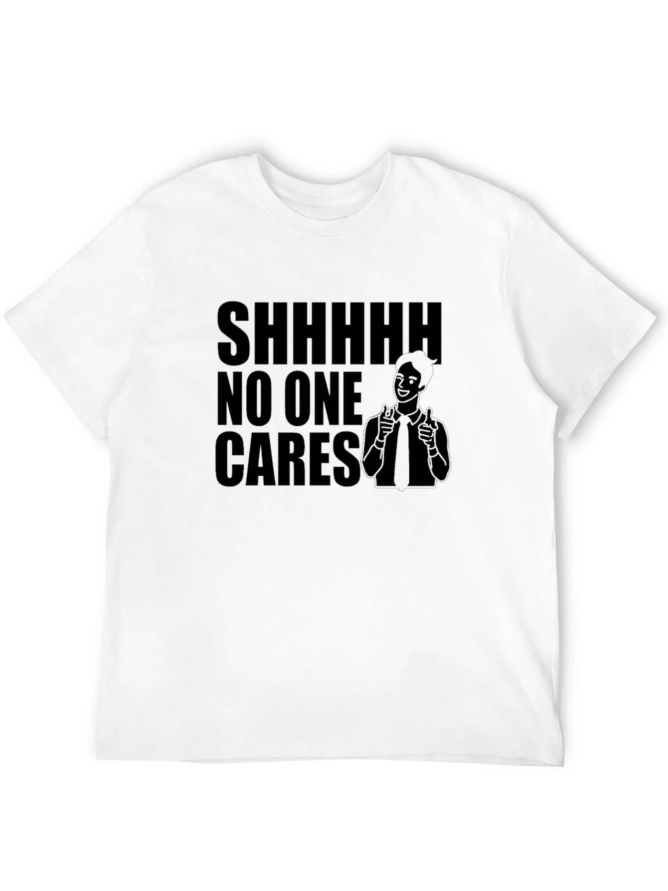 Shhhhh No One Cares Graphic T-Shirt