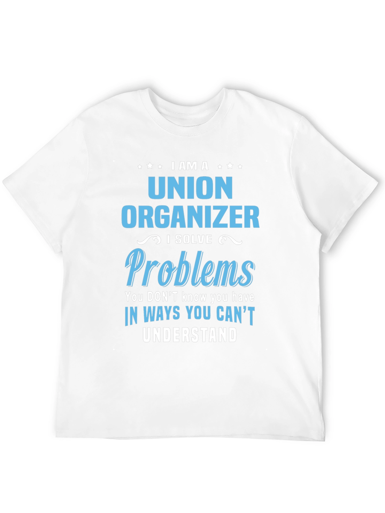 Union Organizer T-Shirt - I Solve Problems