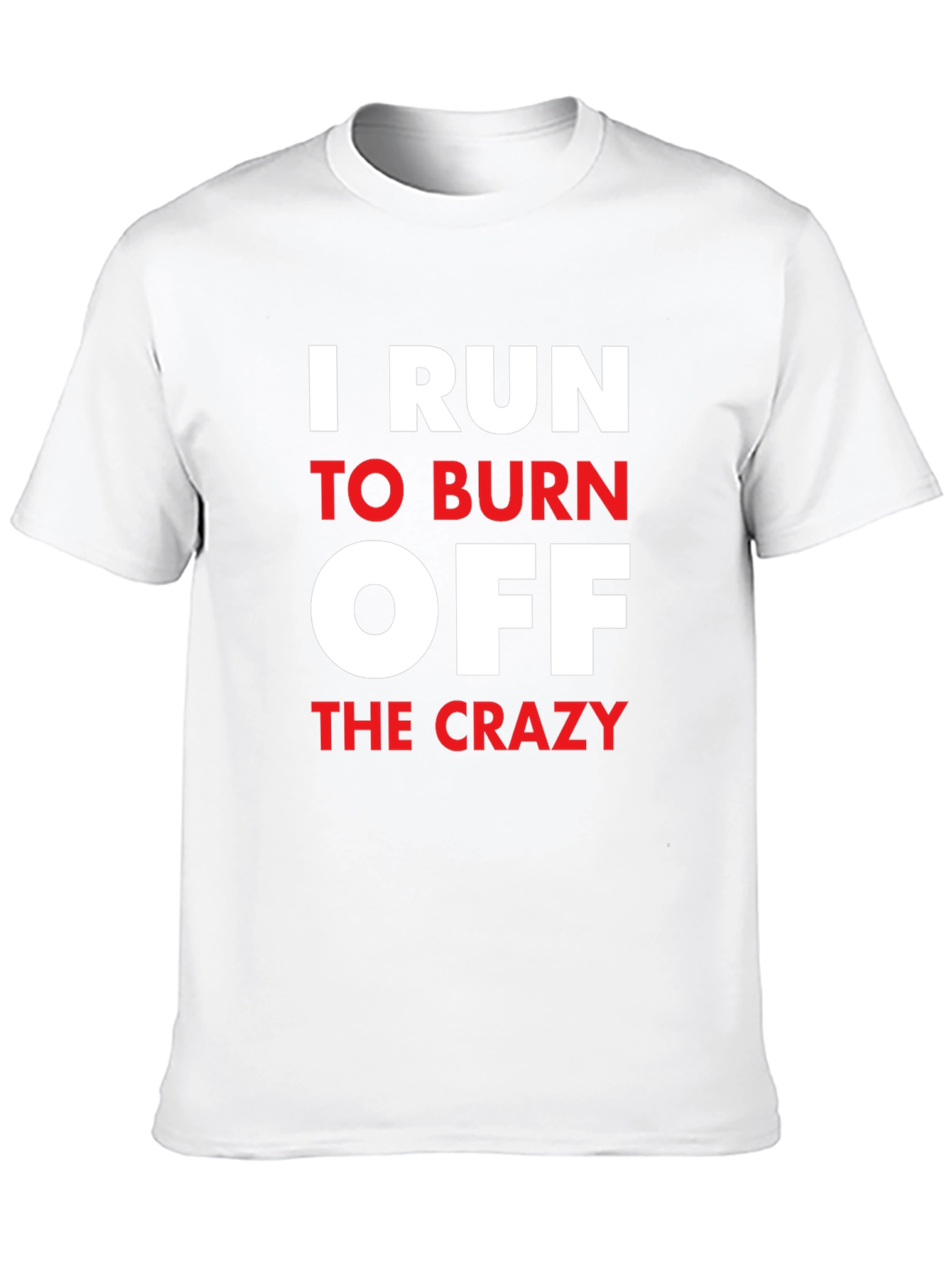 I Run to Burn Off The Crazy Graphic T-Shirt