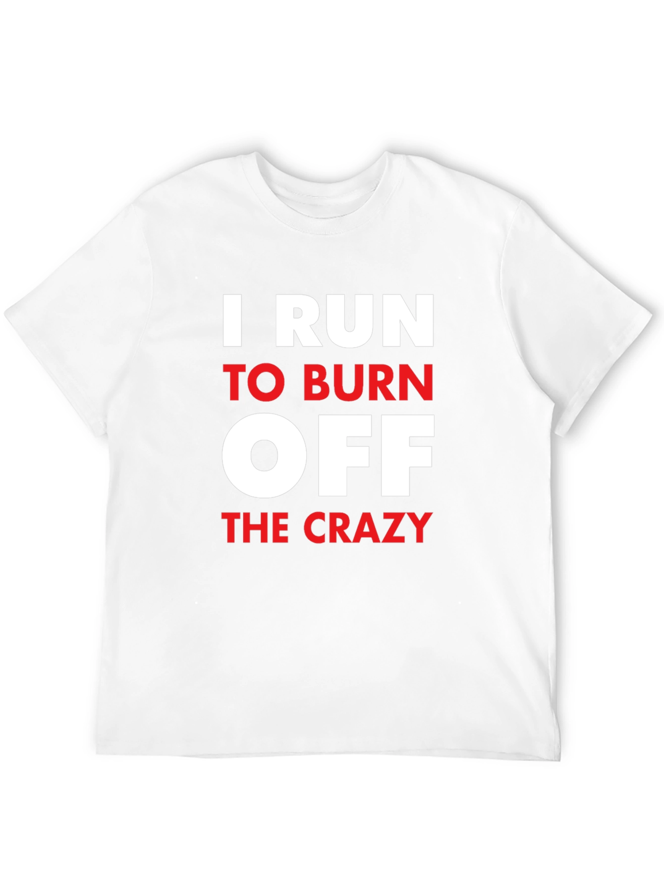 I Run to Burn Off The Crazy Graphic T-Shirt