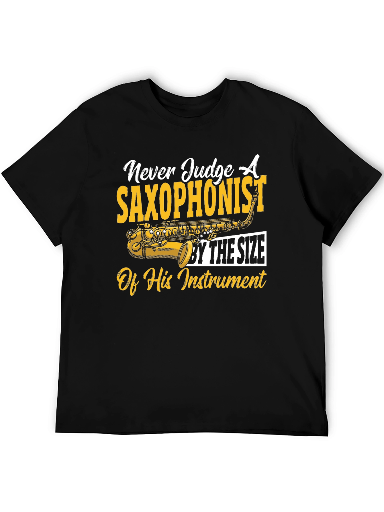 Saxophonist T-Shirt: Never Judge by Size