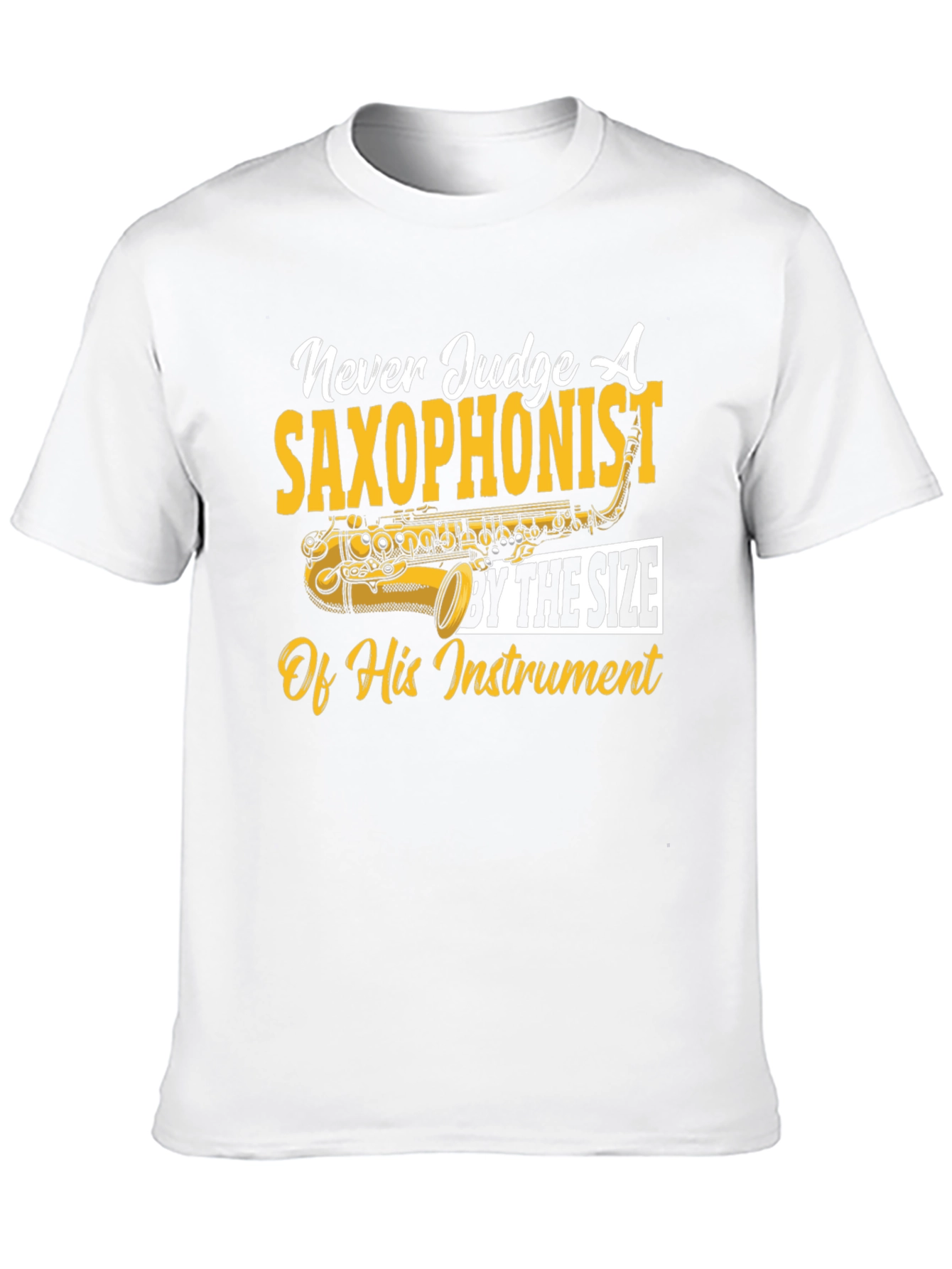 Saxophonist T-Shirt: Never Judge by Size