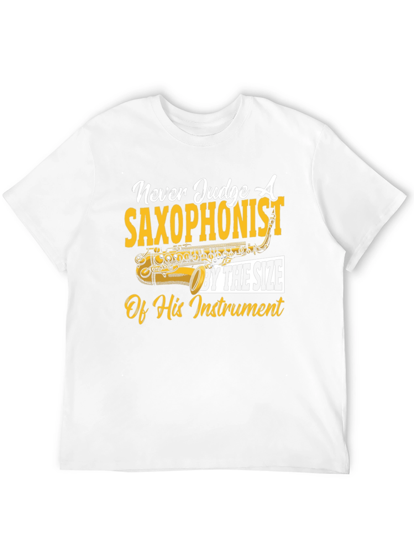 Saxophonist T-Shirt: Never Judge by Size
