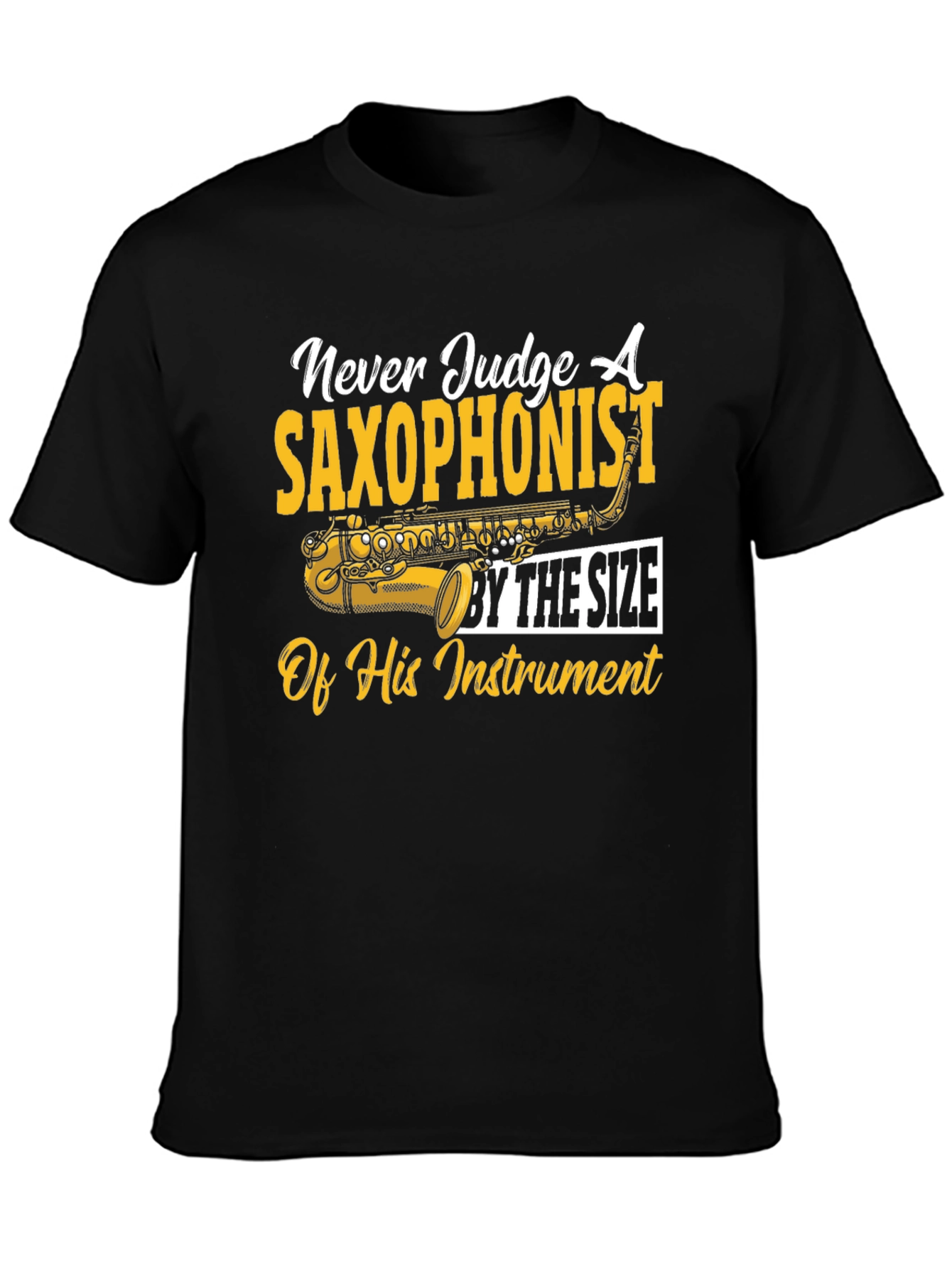 Saxophonist T-Shirt: Never Judge by Size
