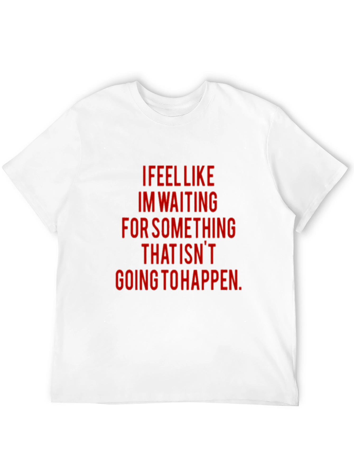 I Feel Like Waiting T-Shirt