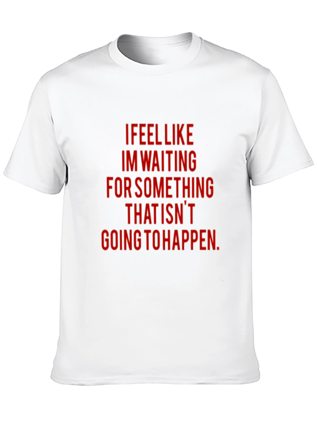 I Feel Like Waiting T-Shirt