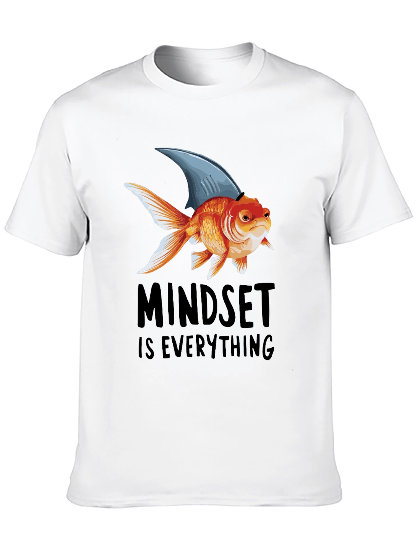 Mindset is Everything T-Shirt: Goldfish with Shark Fin