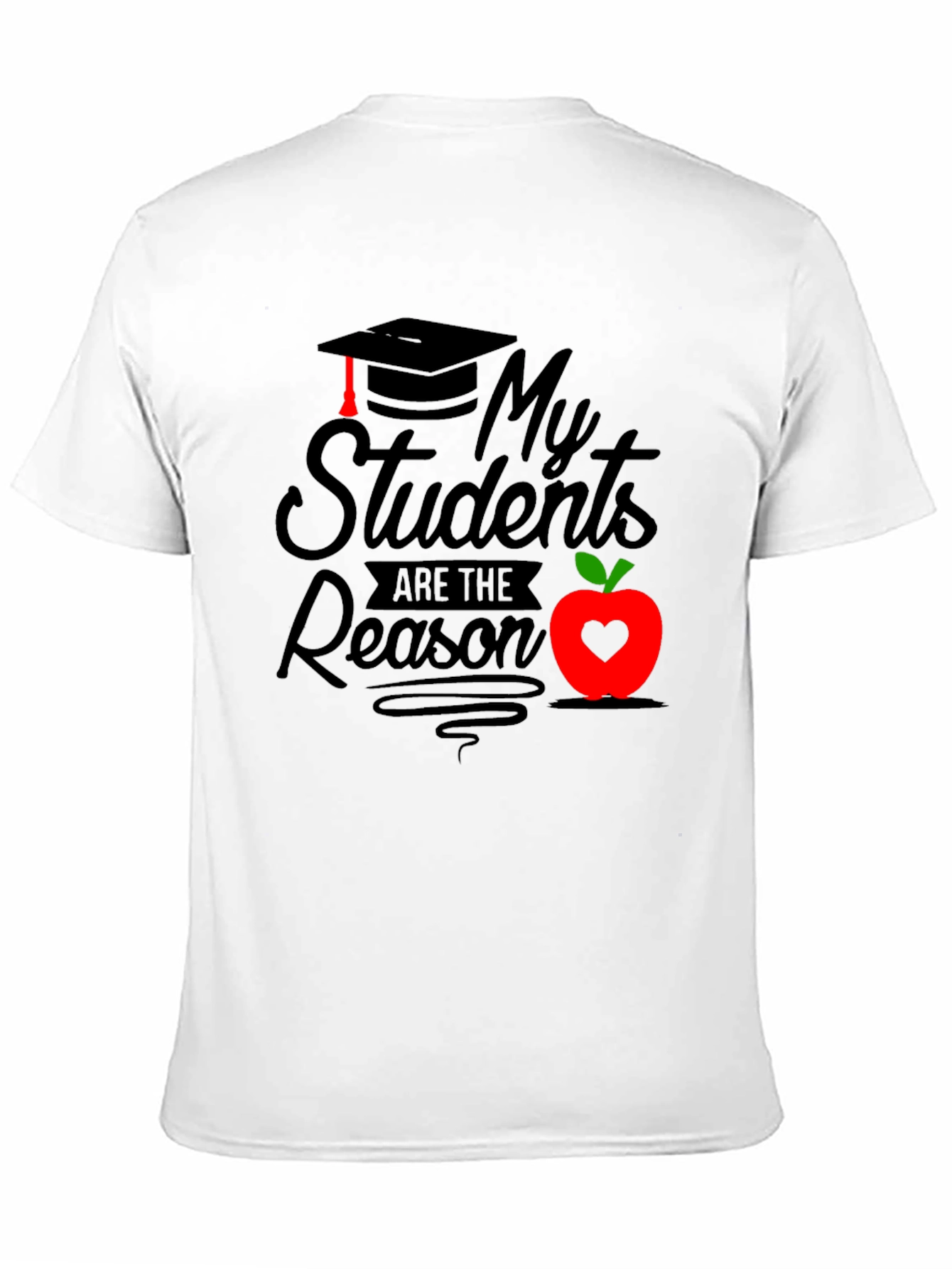 My Students Are The Reason Graphic Tee