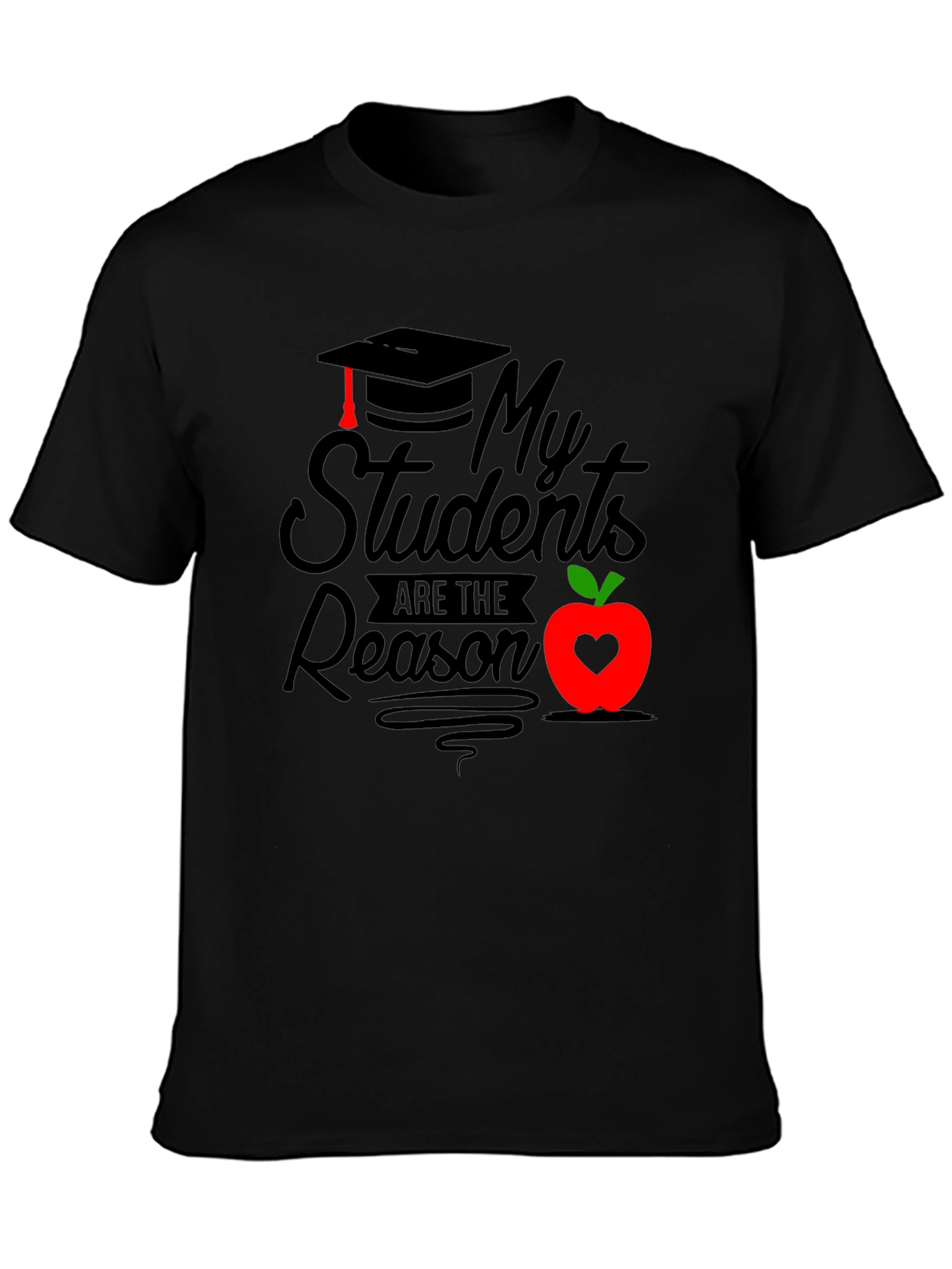 My Students Are The Reason Graphic Tee