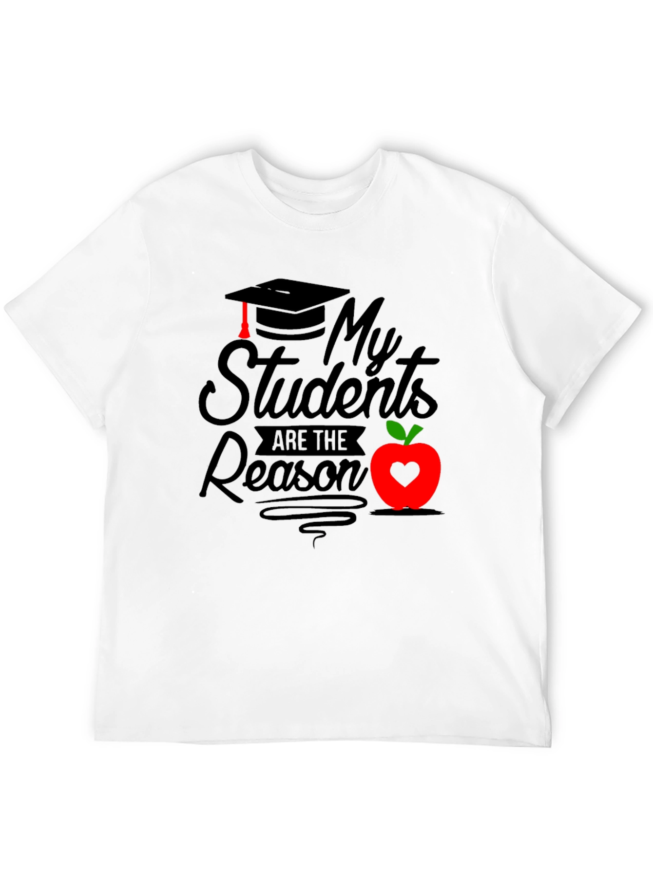 My Students Are The Reason Graphic Tee