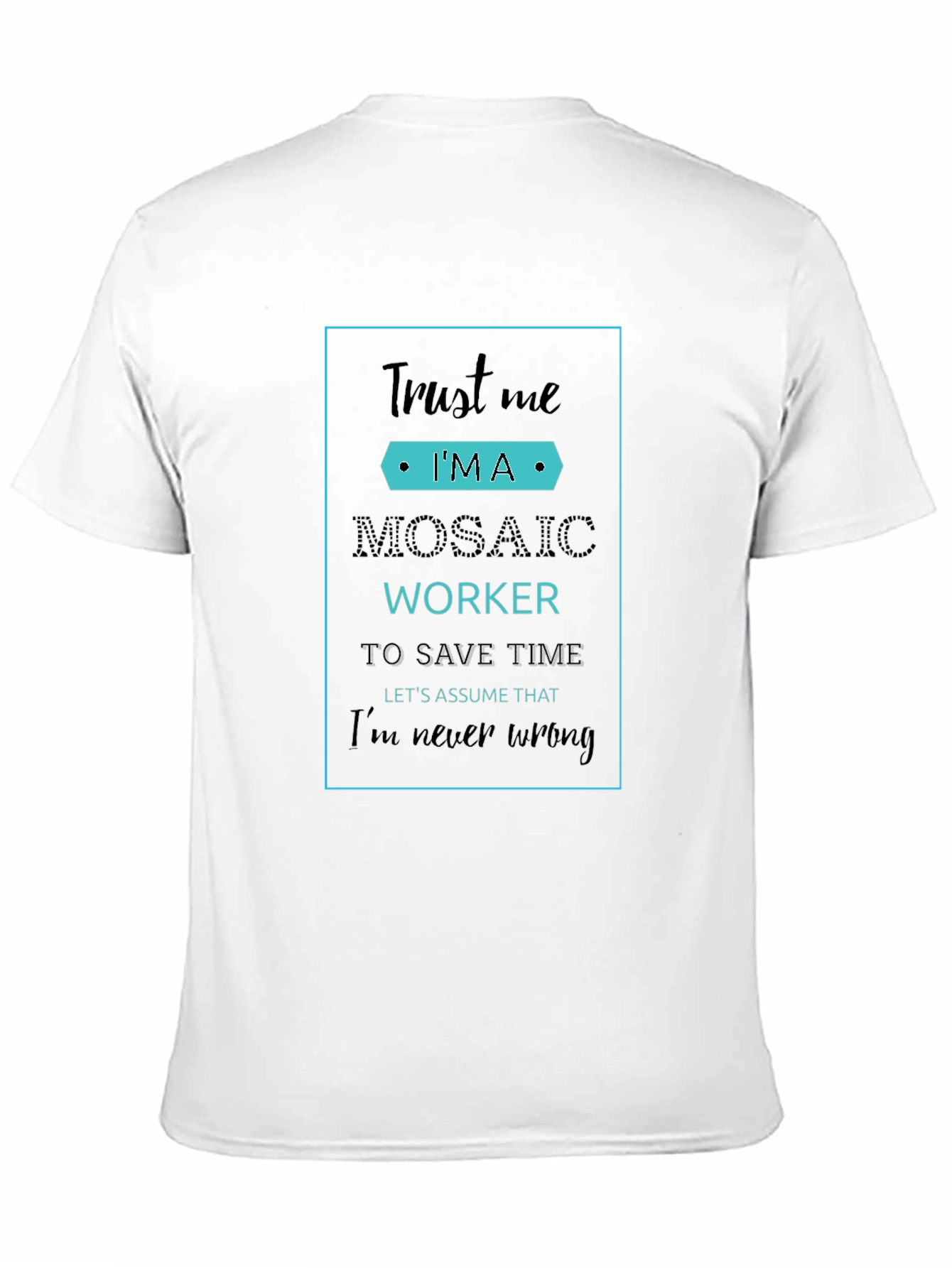 Trust Me Im A Mosaic Worker T-Shirt