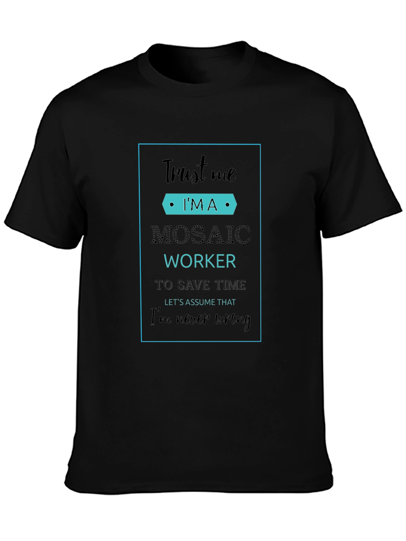 Trust Me Im A Mosaic Worker T-Shirt