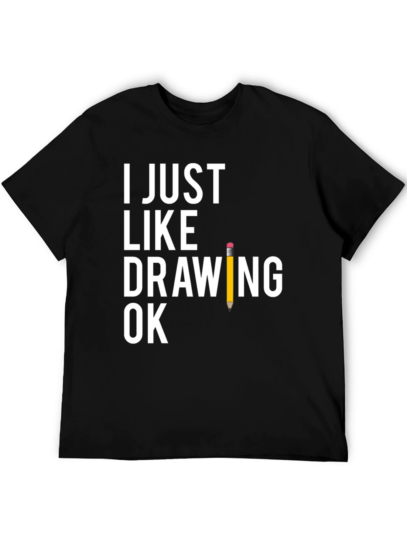 Funny Drawing T-Shirt - I Just Like Drawing Ok