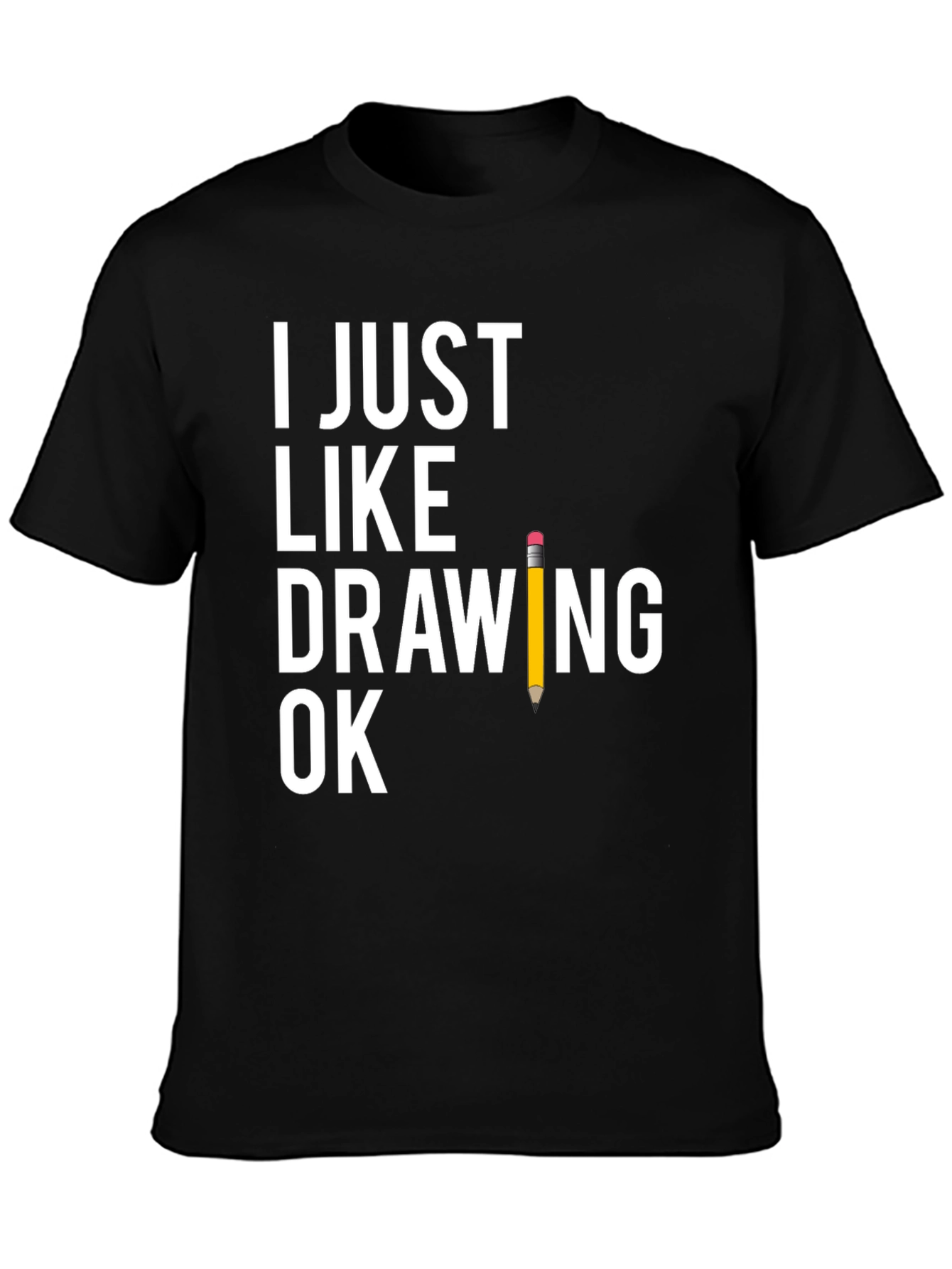 Funny Drawing T-Shirt - I Just Like Drawing Ok