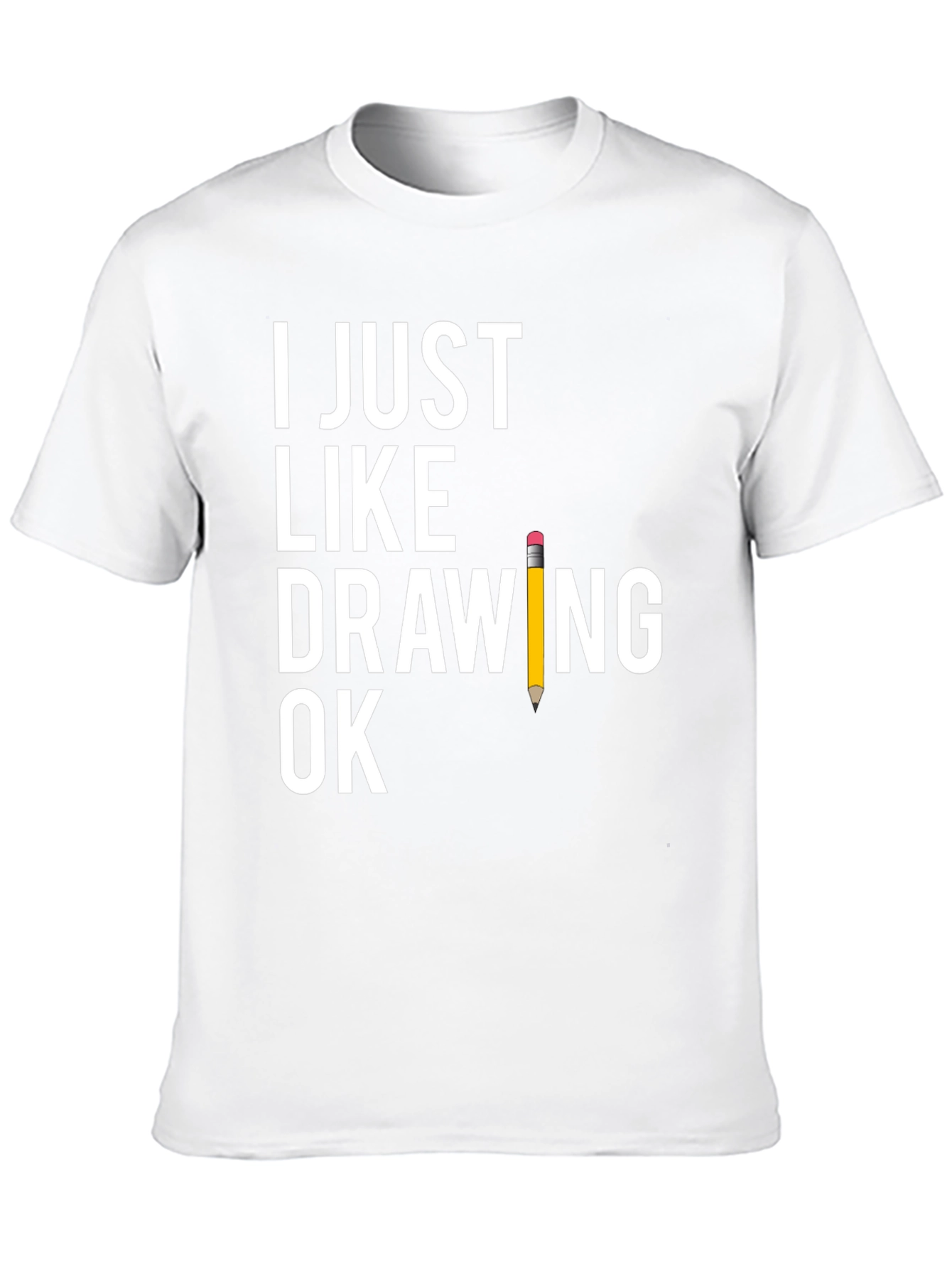 Funny Drawing T-Shirt - I Just Like Drawing Ok