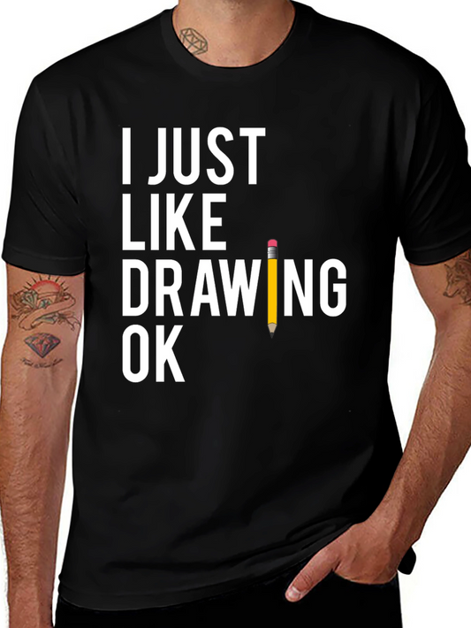 Funny Drawing T-Shirt - I Just Like Drawing Ok