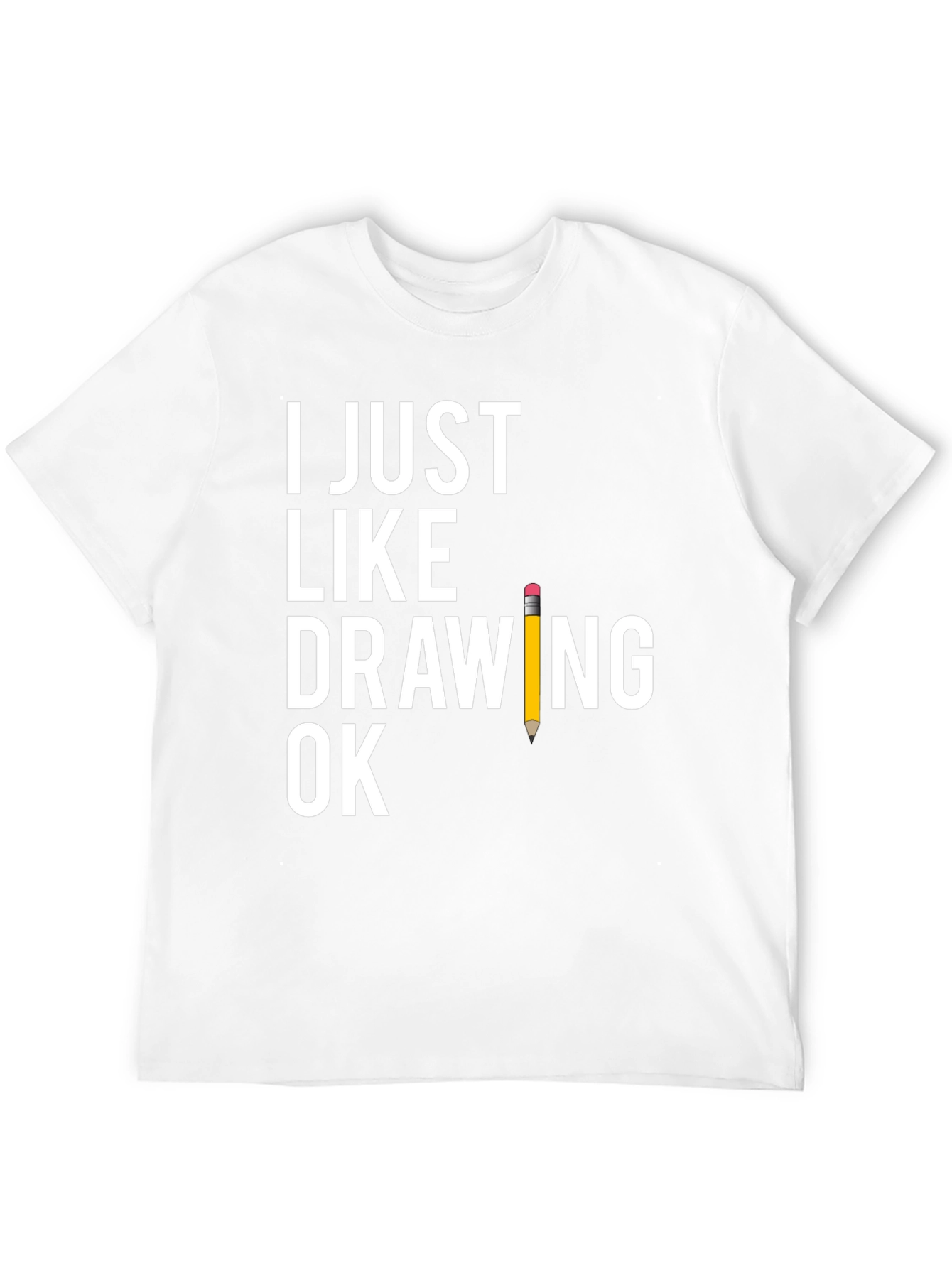 Funny Drawing T-Shirt - I Just Like Drawing Ok