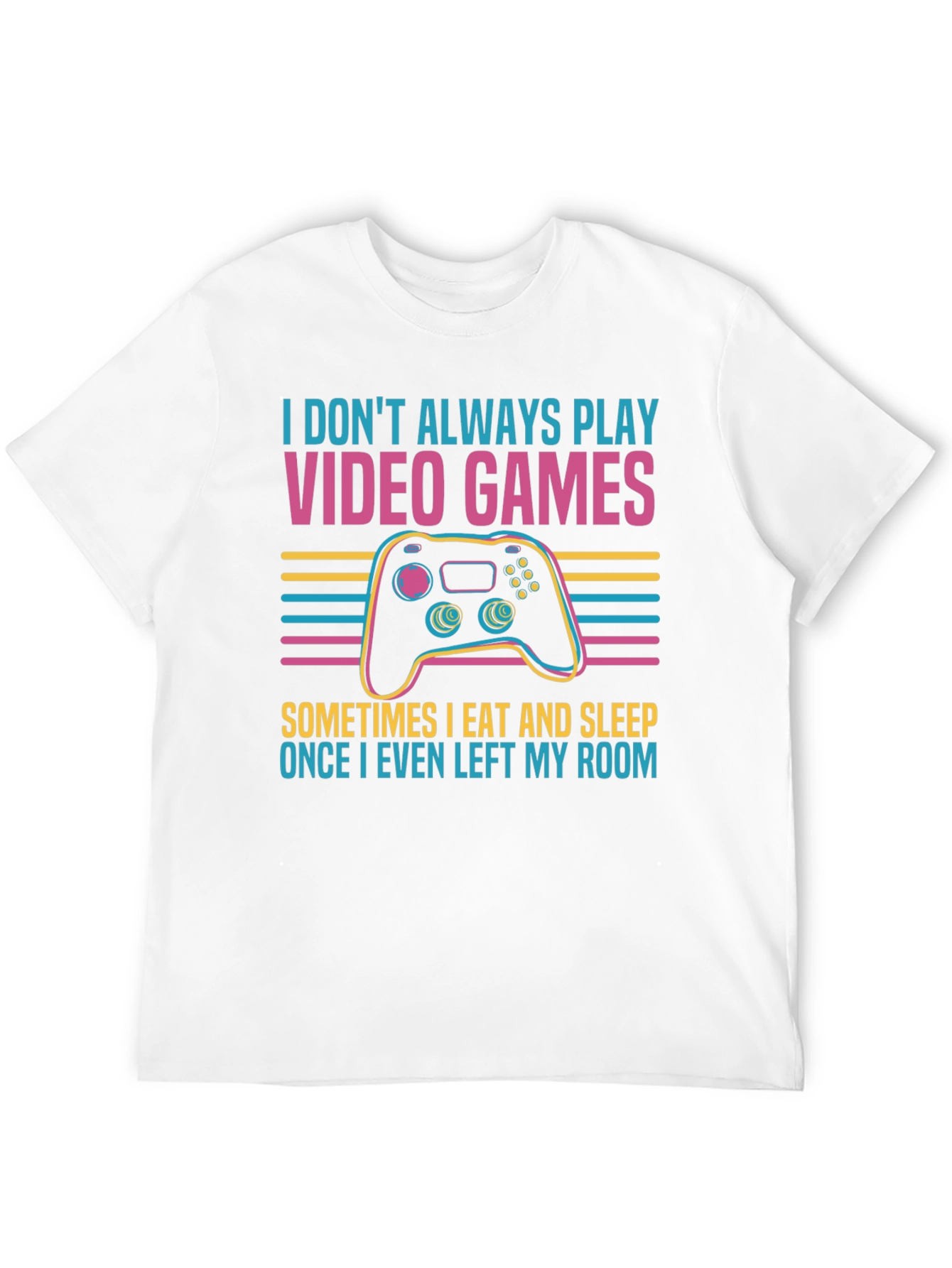 Gamer T-Shirt - I Dont Always Play Video Games