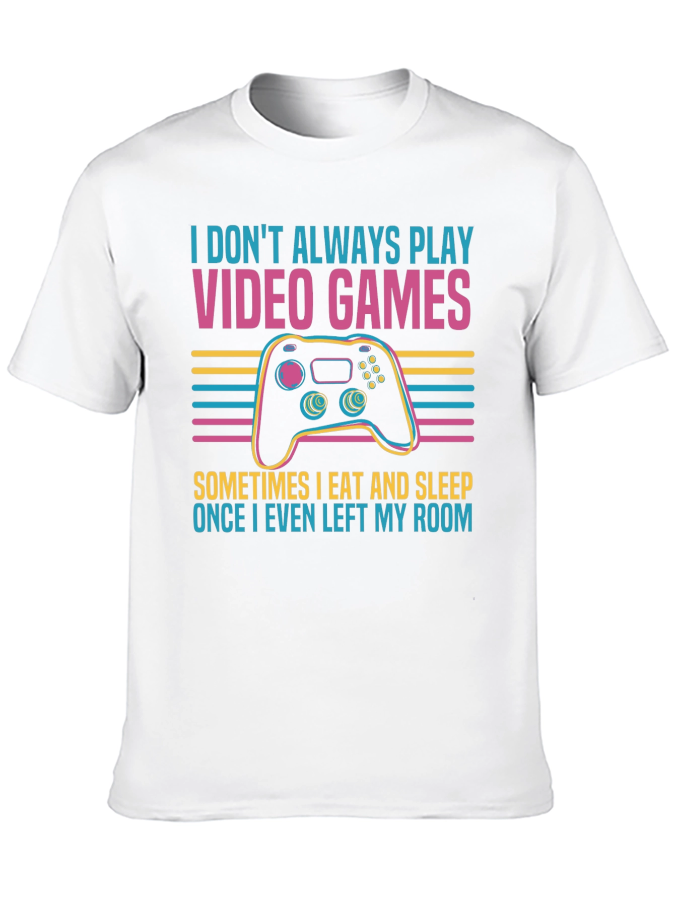 Gamer T-Shirt - I Dont Always Play Video Games