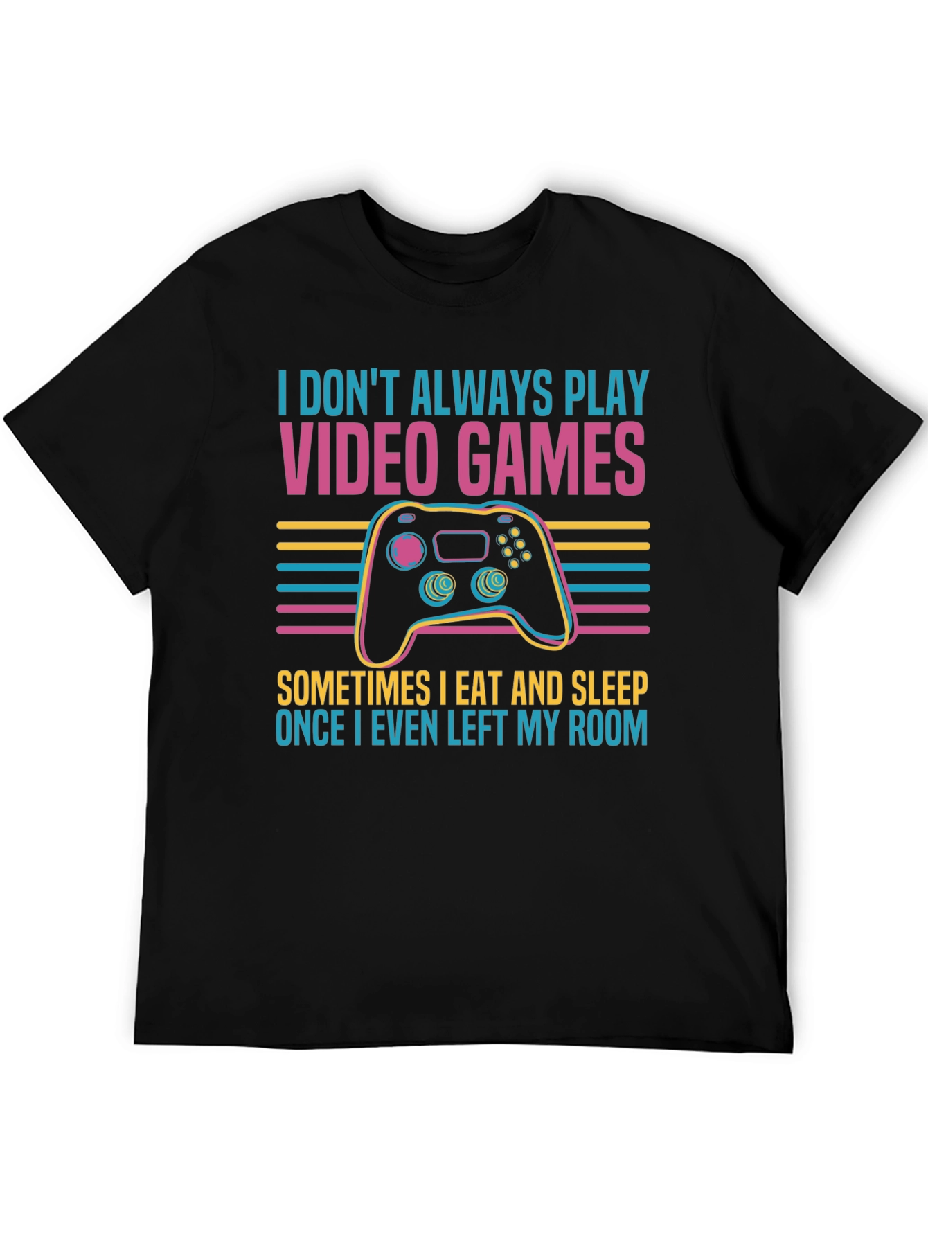 Gamer T-Shirt - I Dont Always Play Video Games