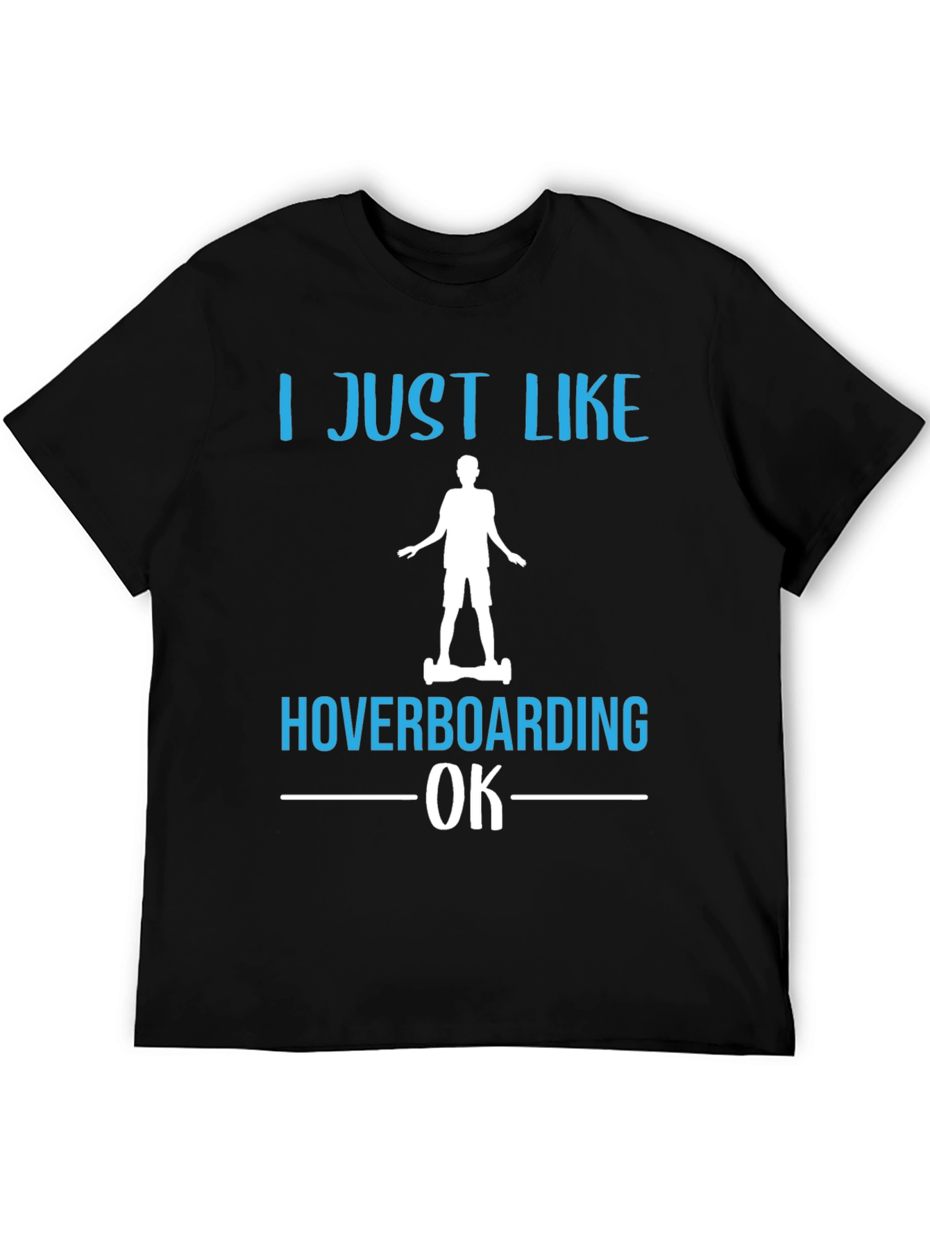 I Just Like Hoverboarding OK T-Shirt