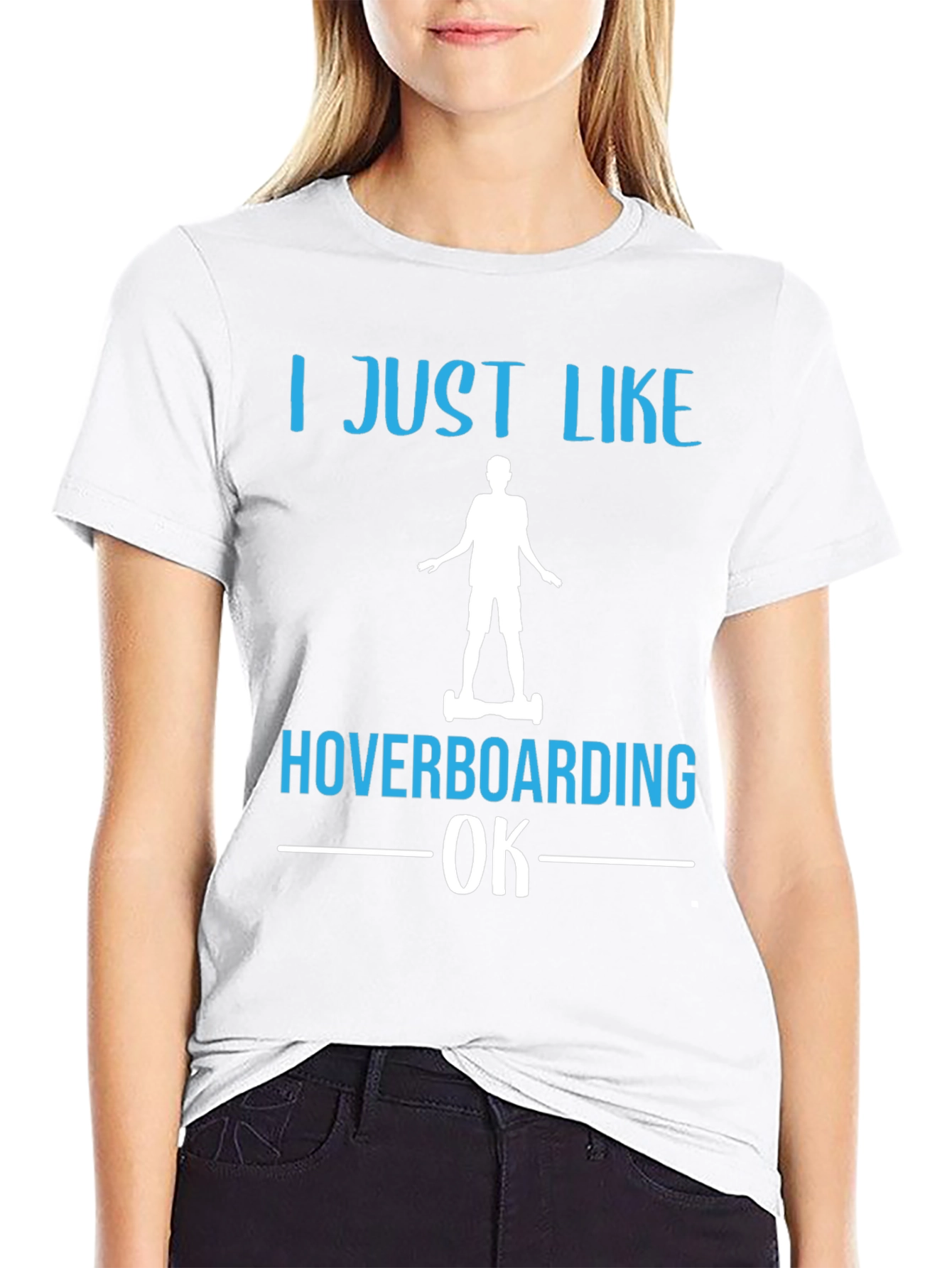 I Just Like Hoverboarding OK T-Shirt