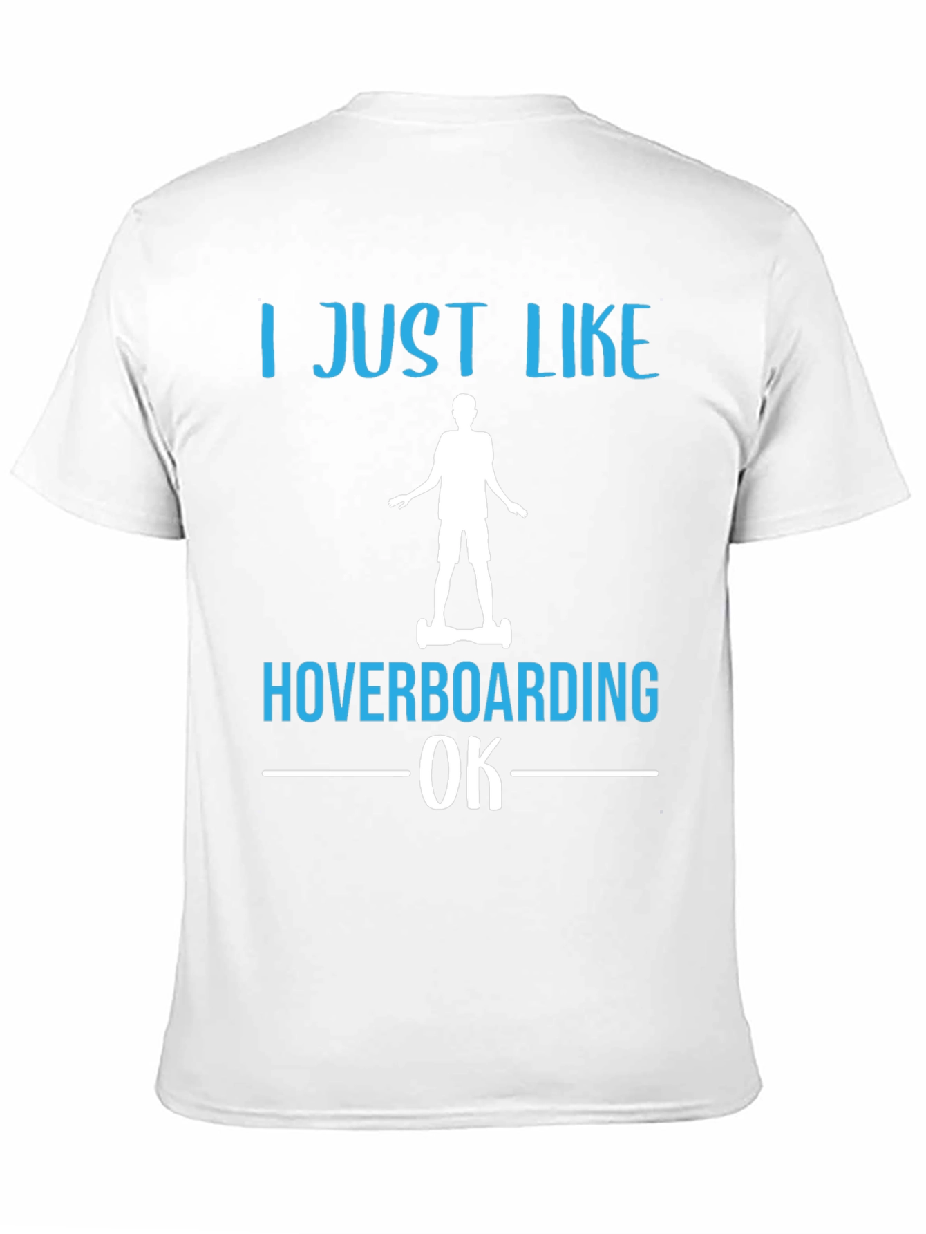 I Just Like Hoverboarding OK T-Shirt
